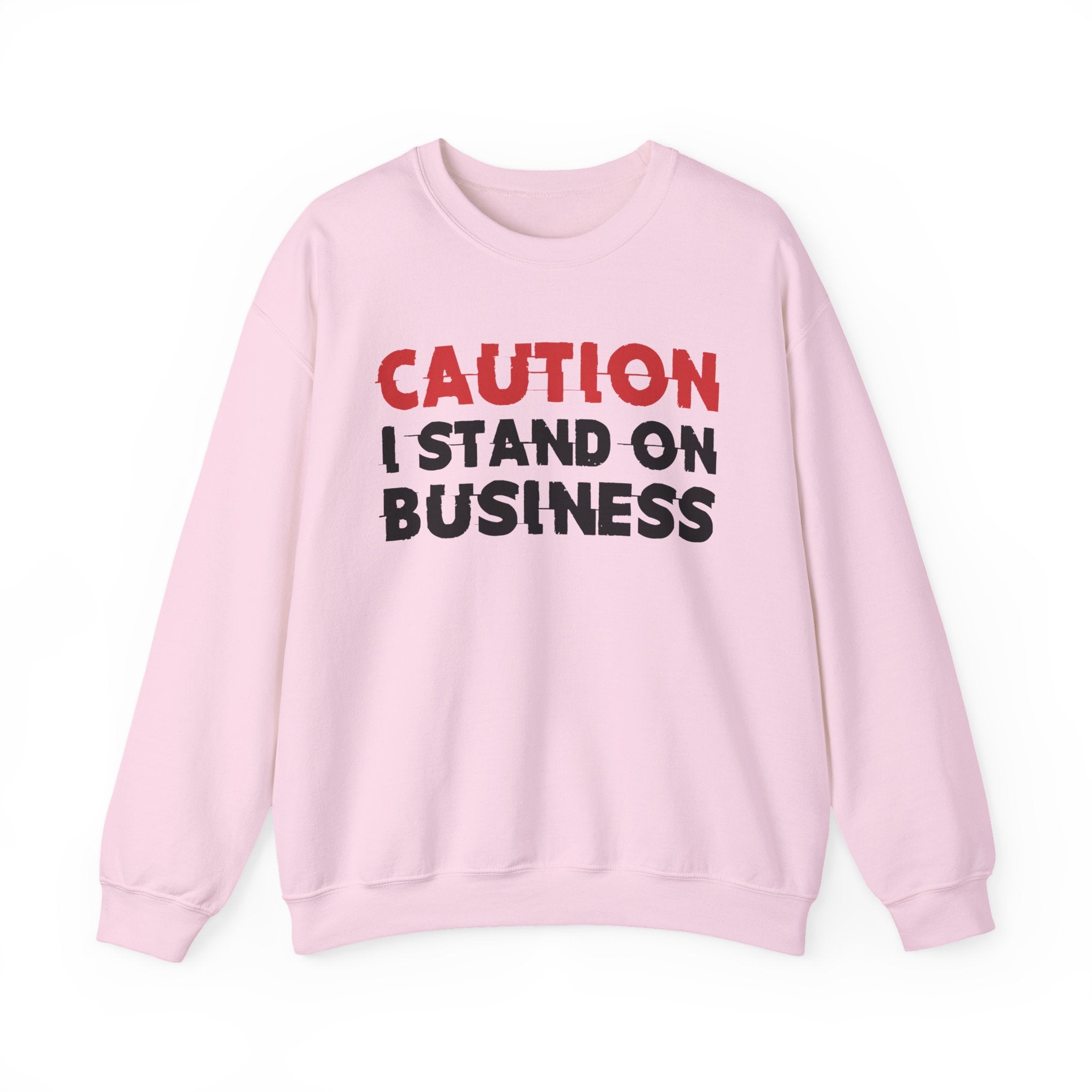 Caution I Stand On Business - Bold Graphic Statement Sweatshirt