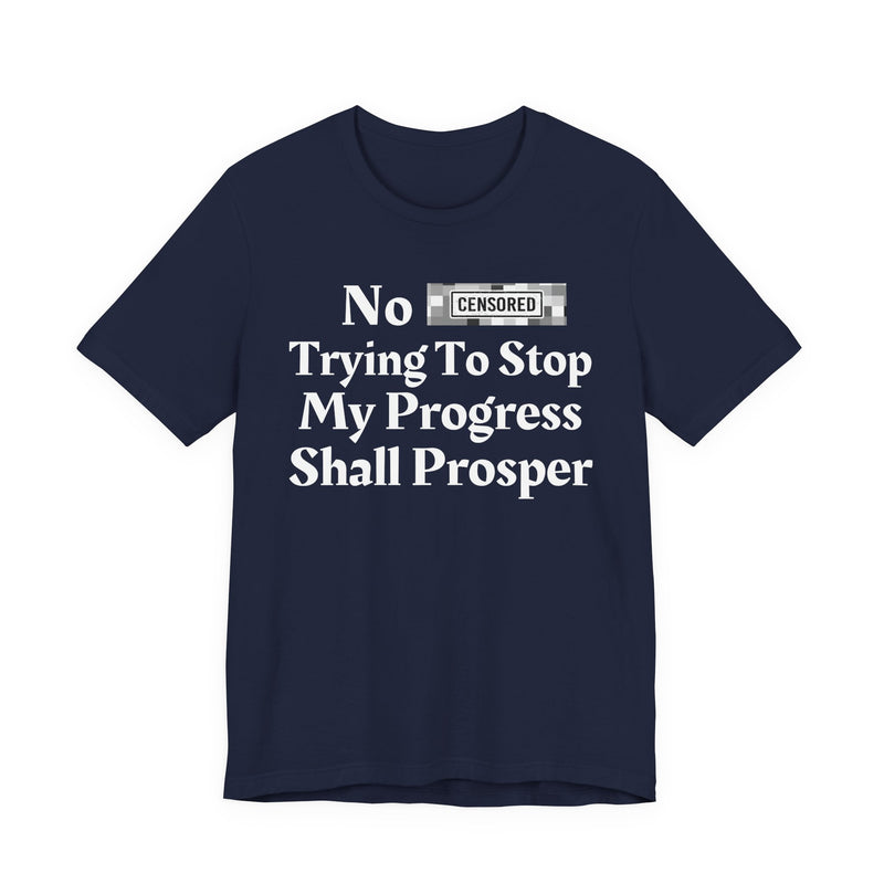 No Bitch Tryin' To Stop My Progress Shall Prosper — T-Shirt