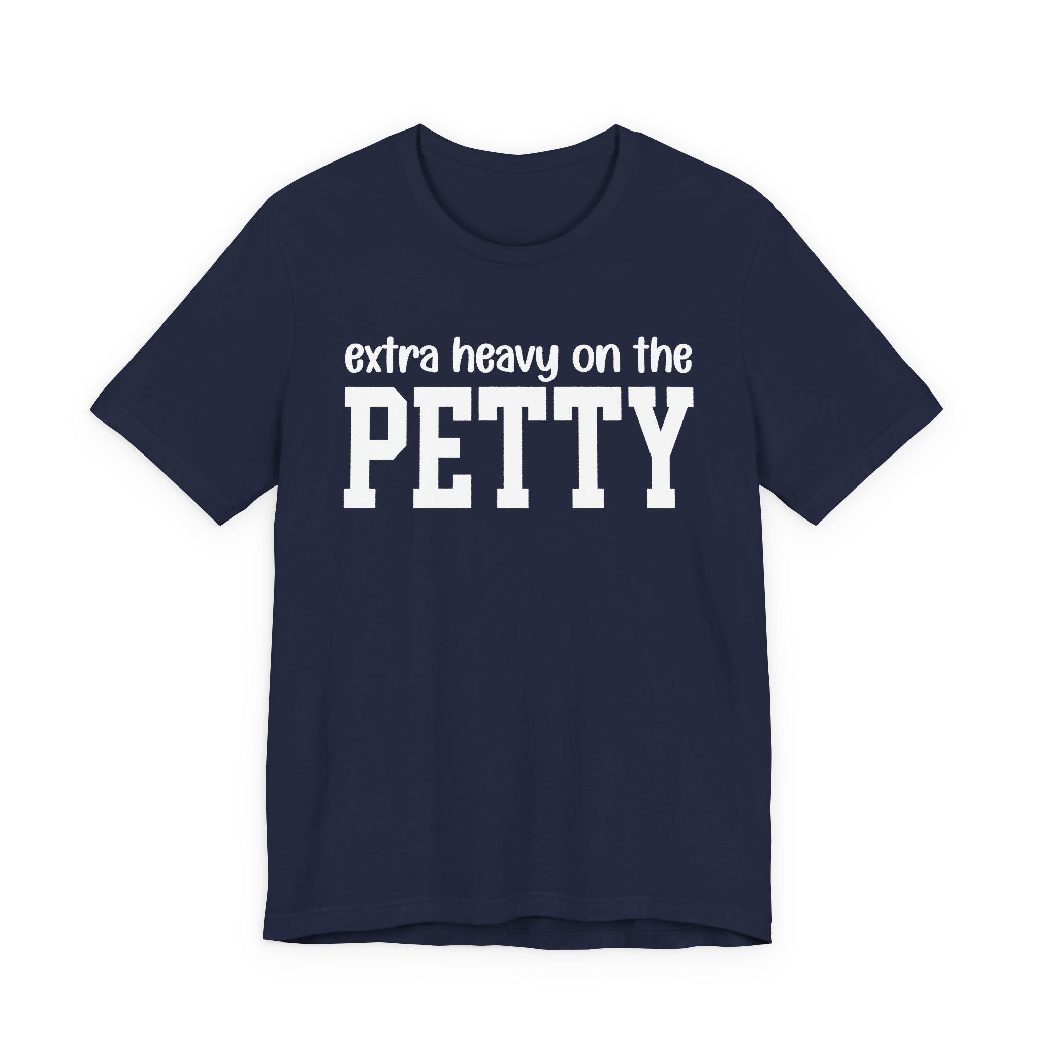 Extra Heavy On The PETTY T-shirt