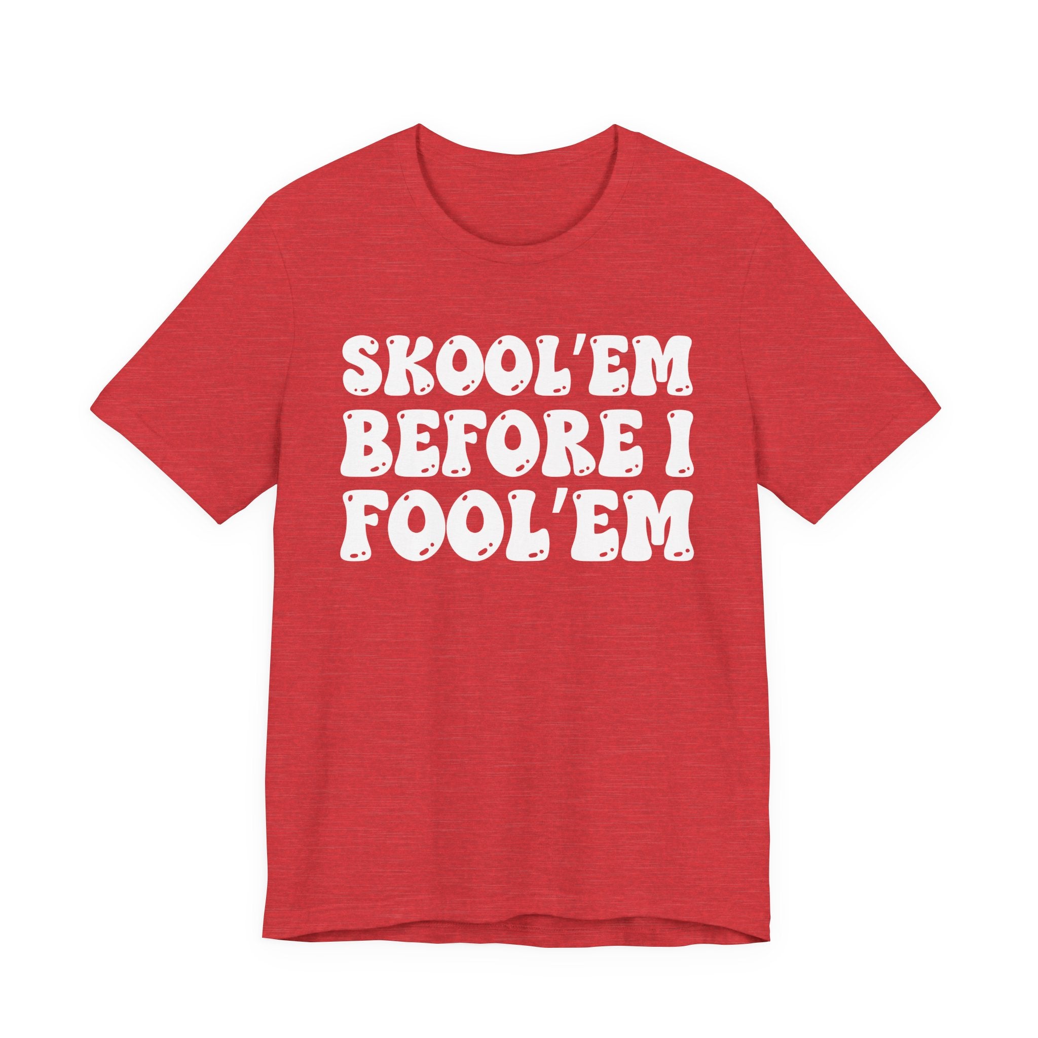 Skool'Em Before I Fool'Em — Bold Statement T‑Shirt