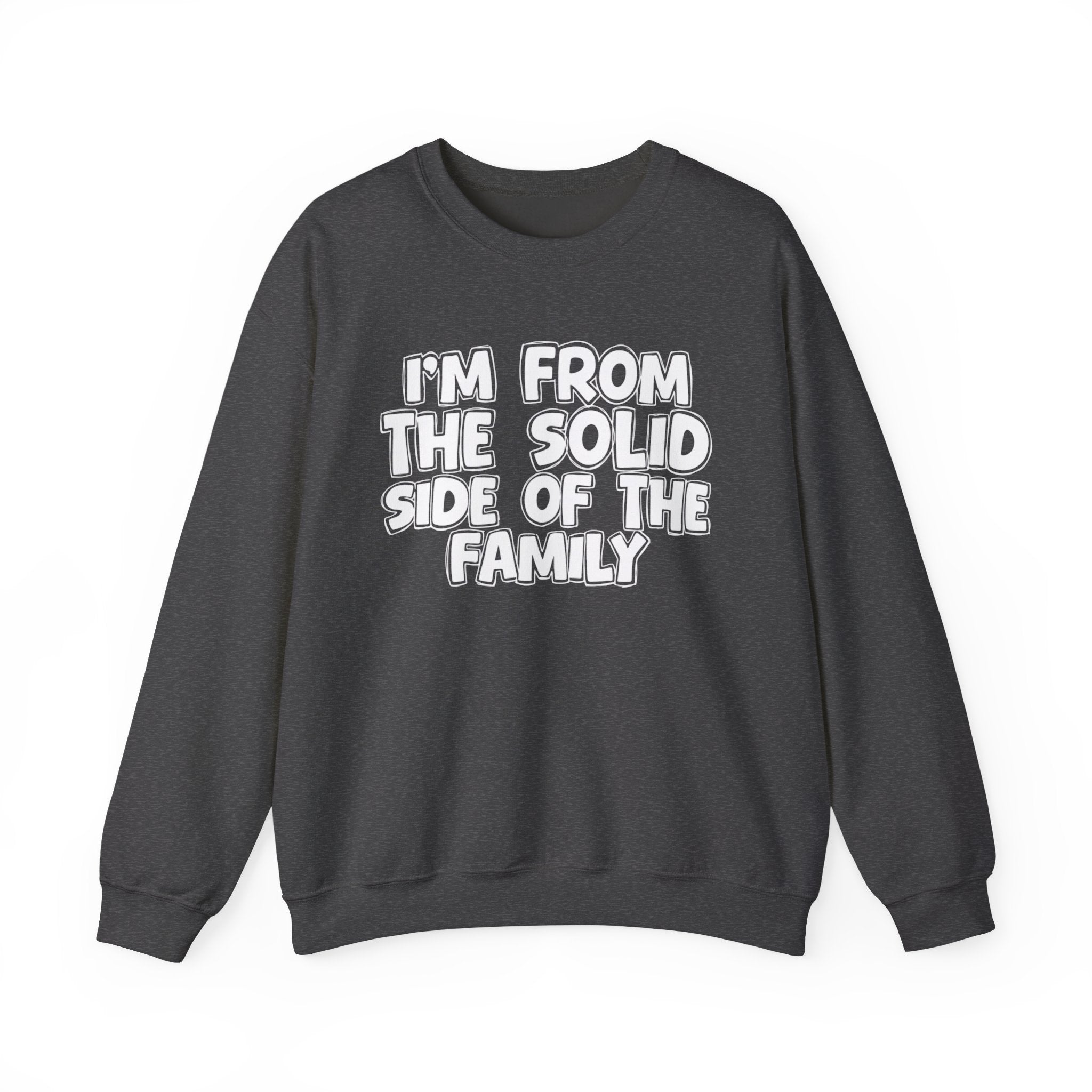 I'm From the Solid Side of the Family - Funny Family Crewneck
