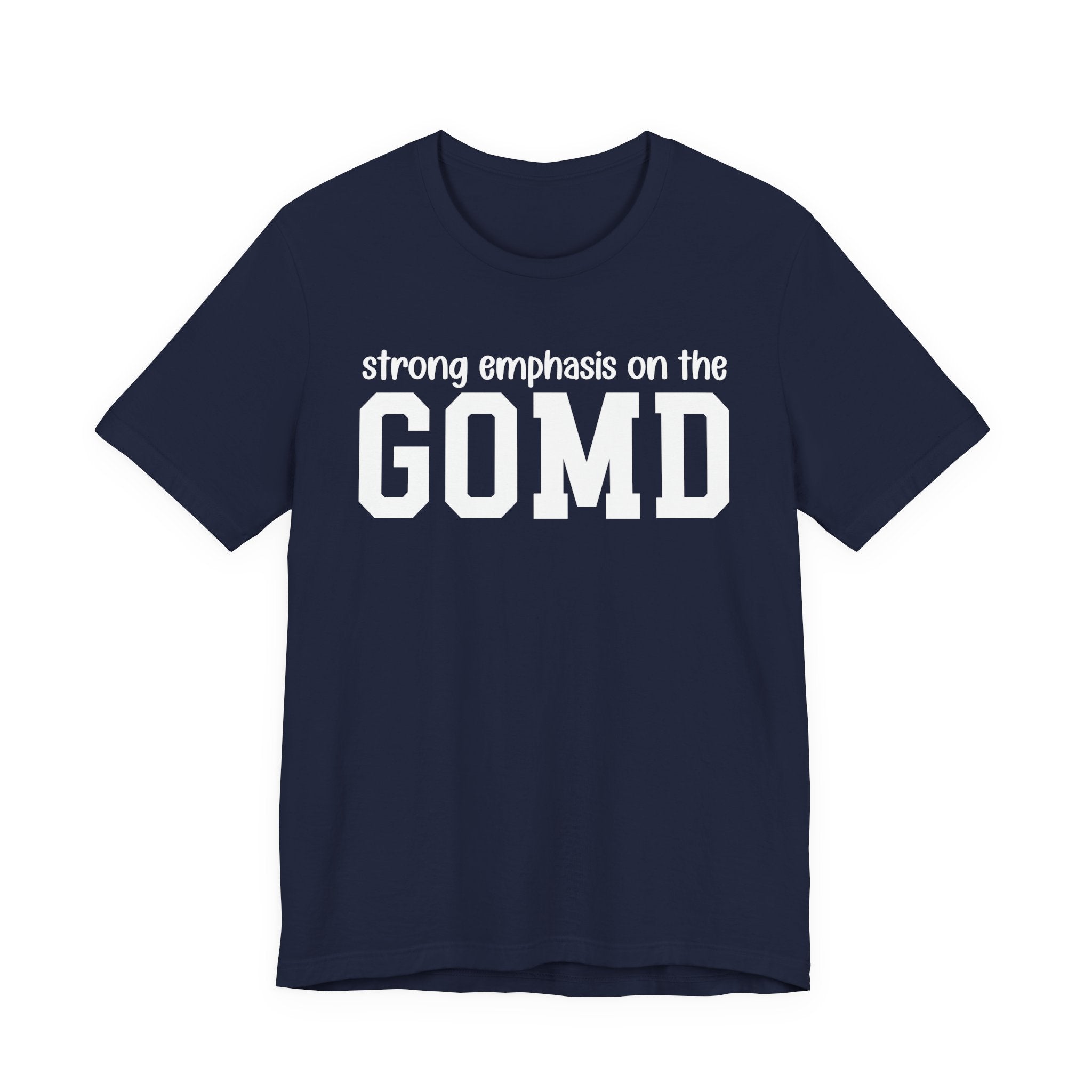 Strong Emphasis On The GOMD T-Shirt