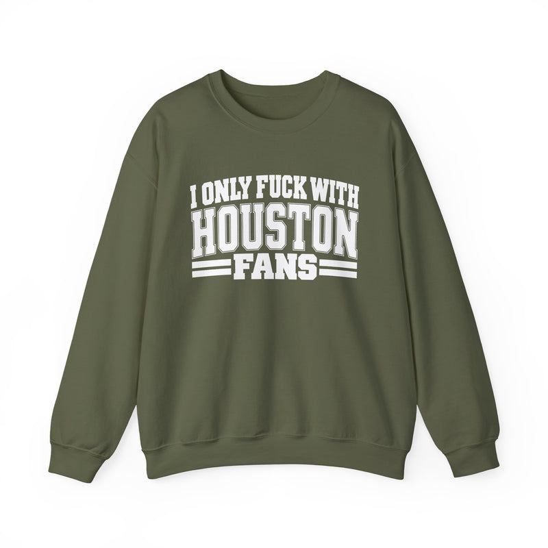 I Only Fuck With Houston Fans — Bold Sport Fans Declaration Sweatshirt