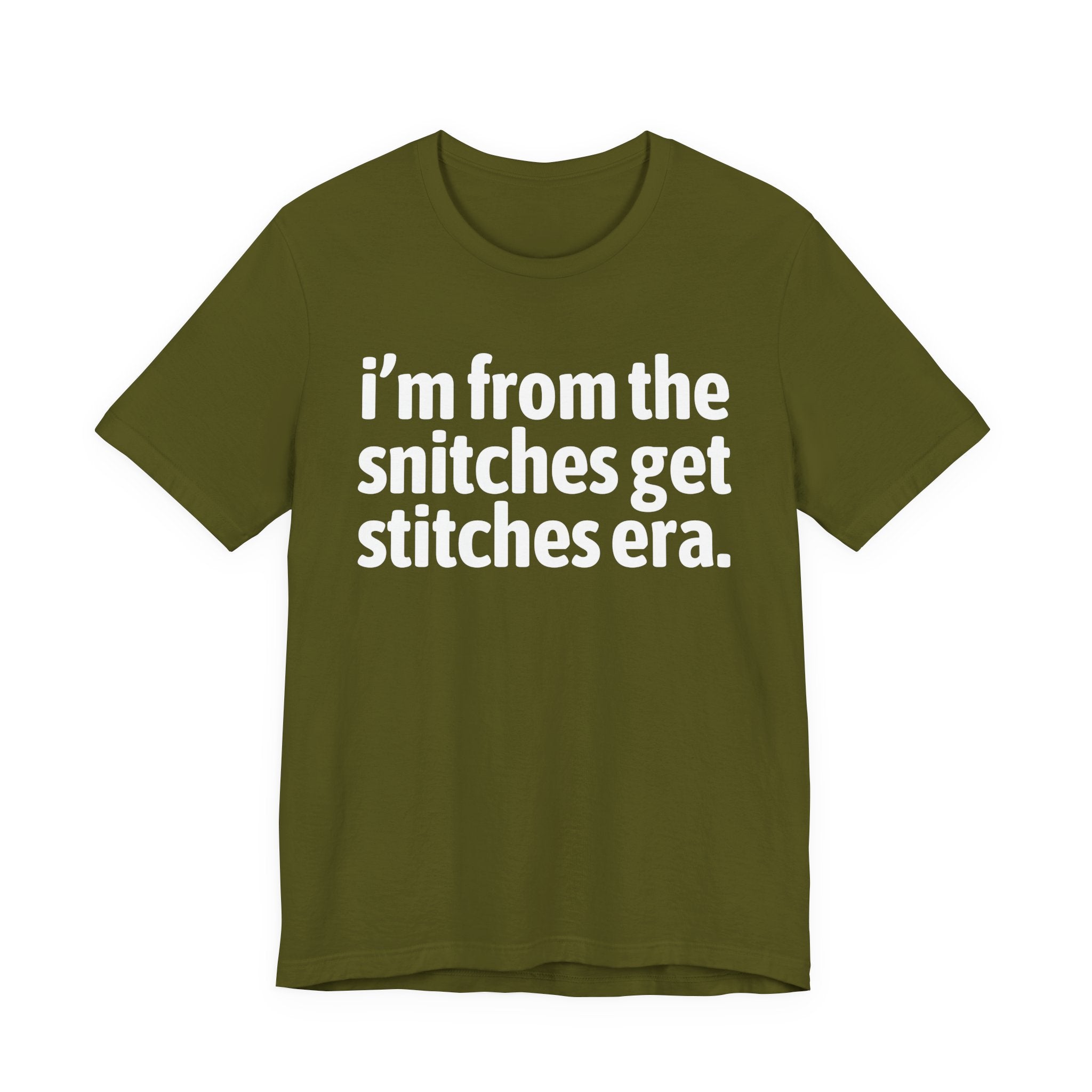 I'm From The Snitches Get Snitches Era - Funny Growing Up Tee