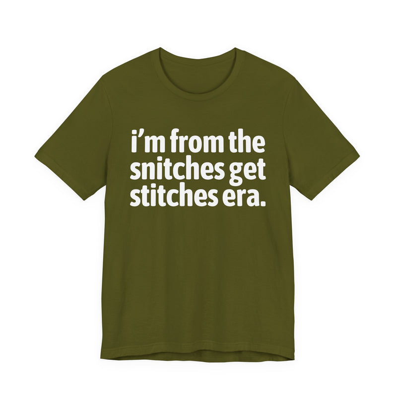 I'm From The Snitches Get Snitches Era — Funny Growing Up T-Shirt