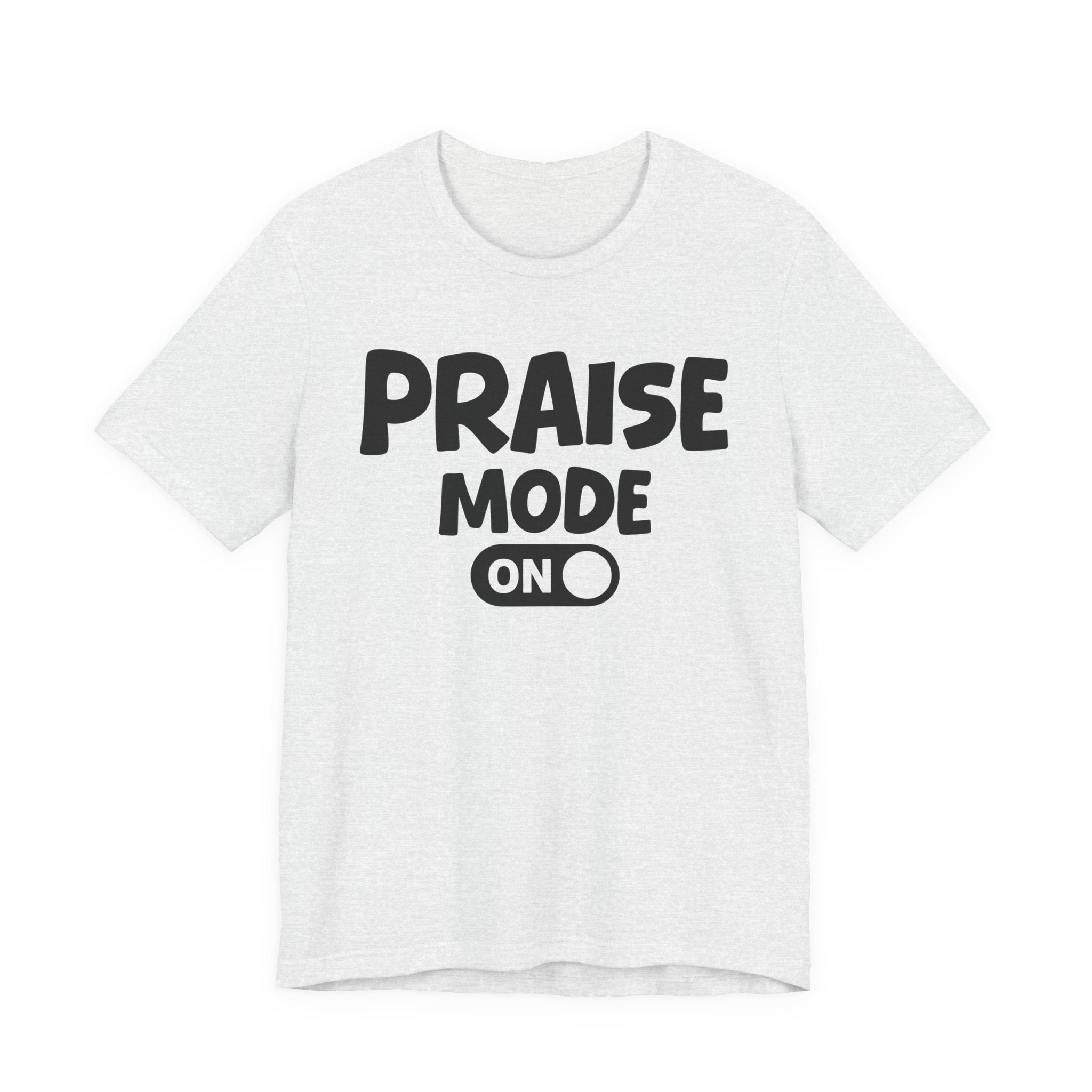 Praise Mode On — Motivational Positive Graphic Tee