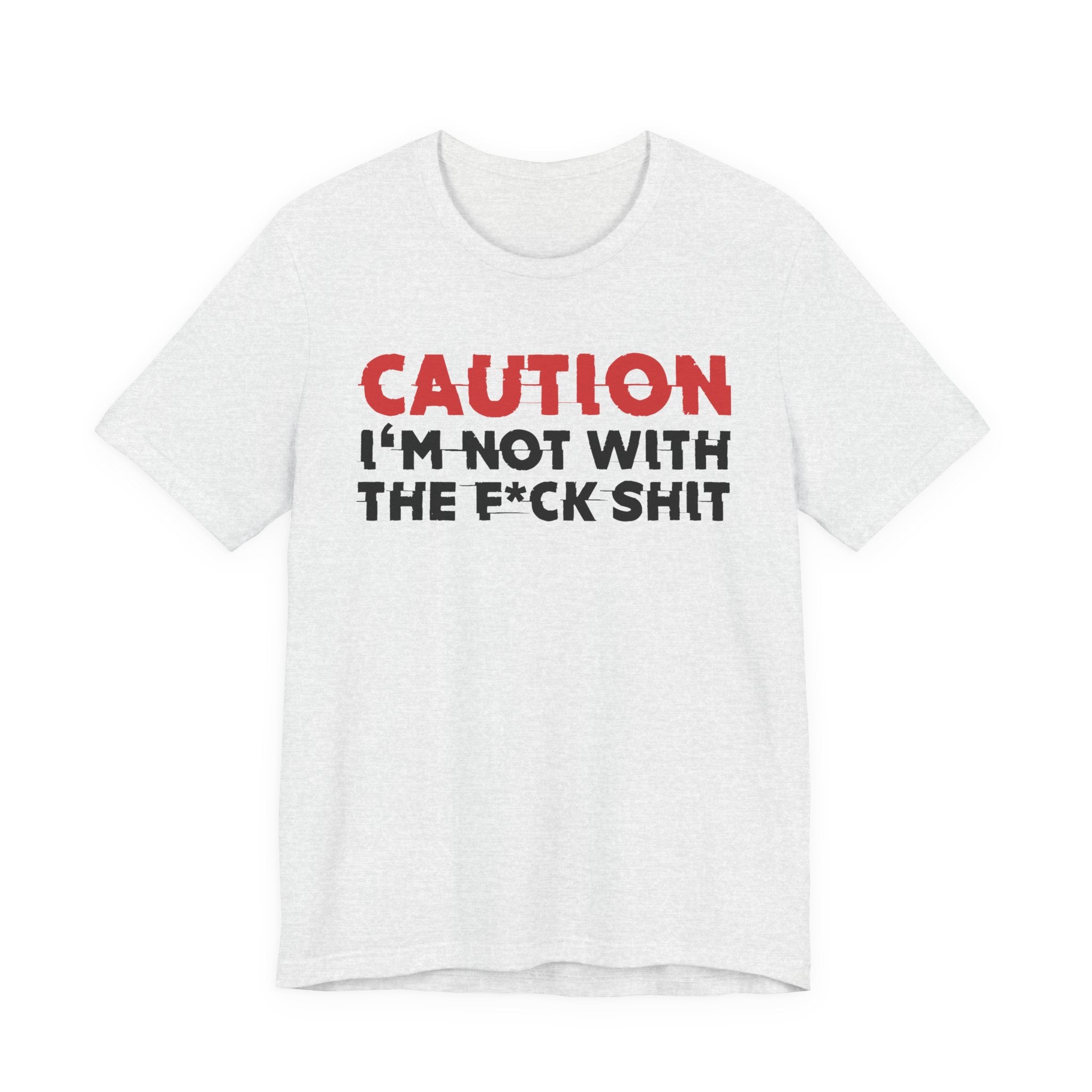 Caution I'm Not With The Fuck Shit T-Shirt — Bold Statement Tee