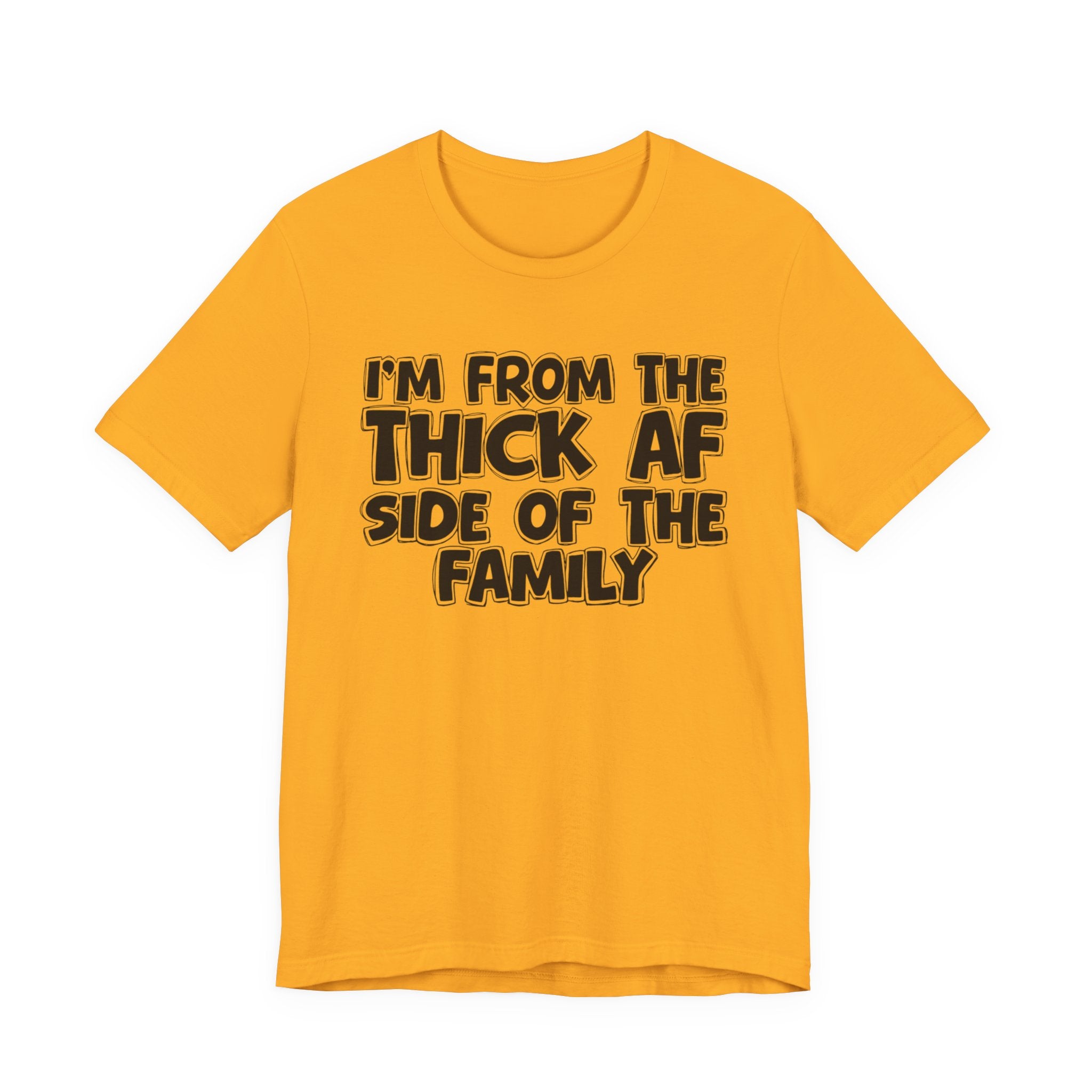 I'm From The Thick AF Side Of The Family - Humorous Family Pride T-Shirt
