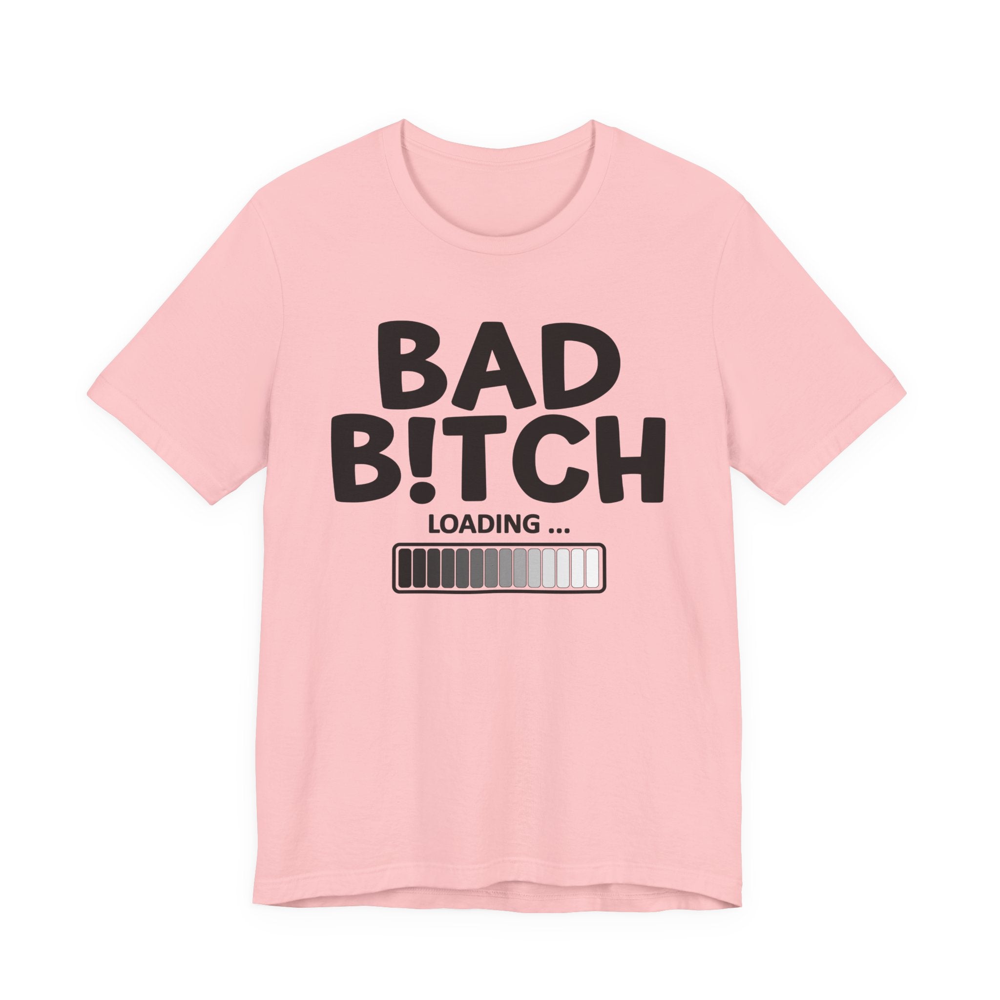 Bad Bitch Loading —T-Shirt