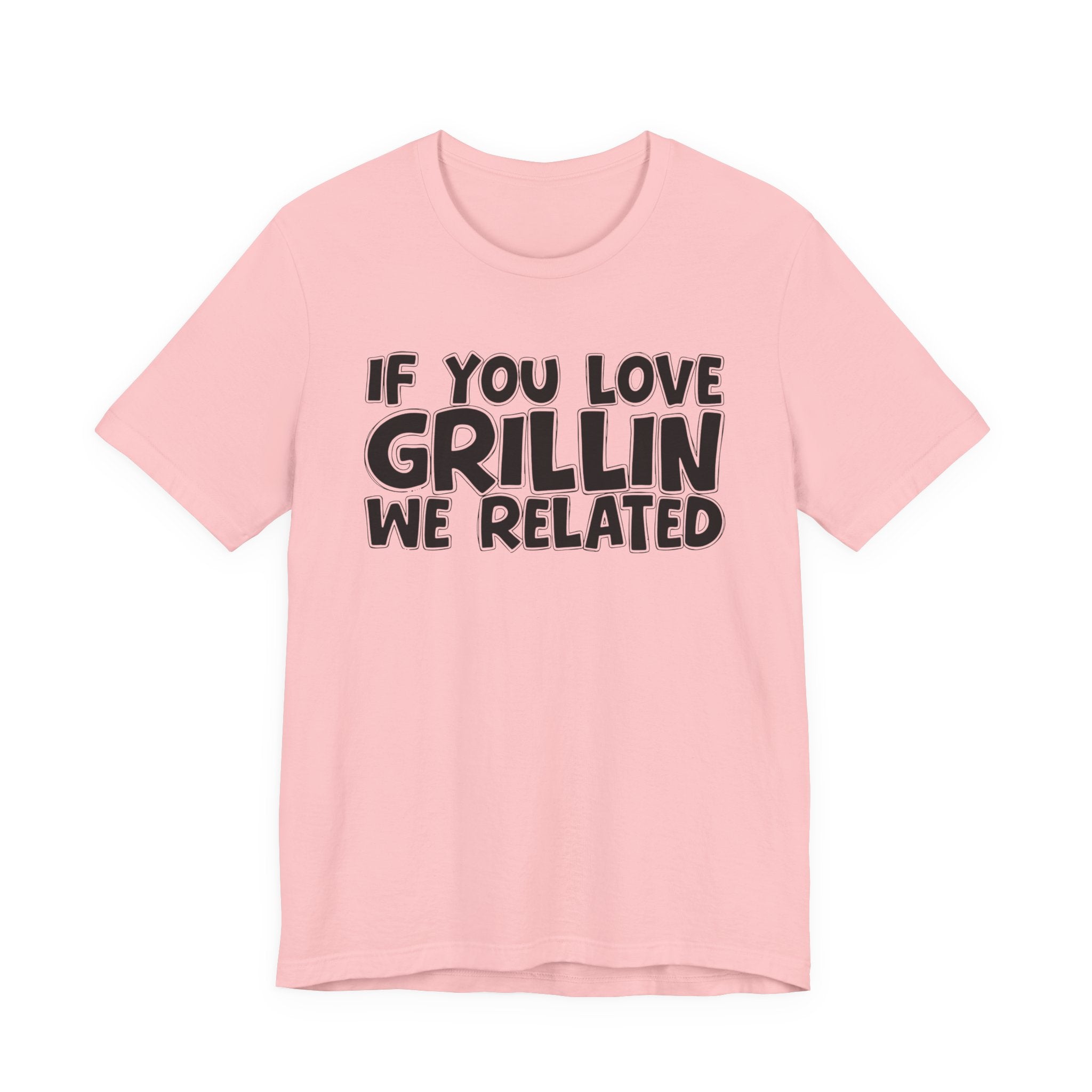 If  You Love Grillin We Related — Motivational Hustle Statement T-Shirt