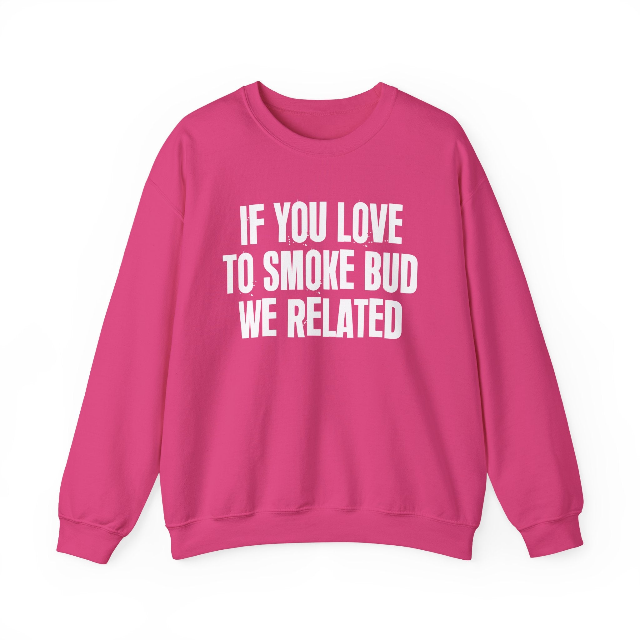 If You Love To Smoke Bud We Related  — Funny Cannabis Lovers Sweatshirt
