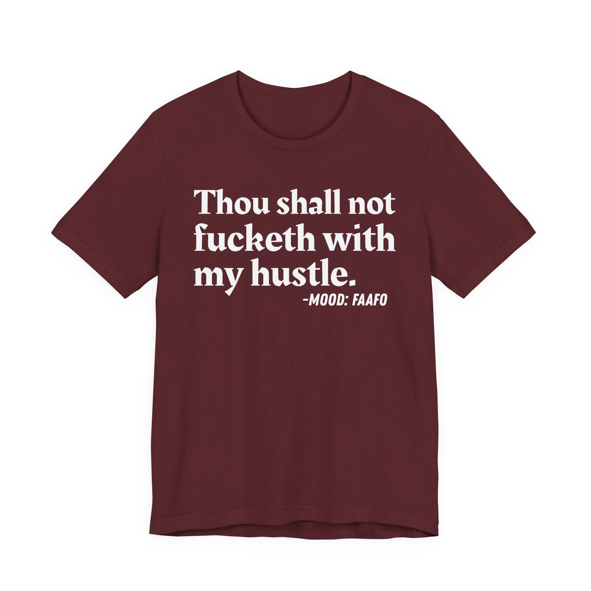 Thou Shall Not Fucketh With My Hustle Mood T-Shirt —  Statement T-Shirt