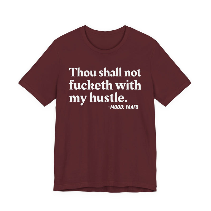 Thou Shall Not Fucketh With My Hustle － T-shirt