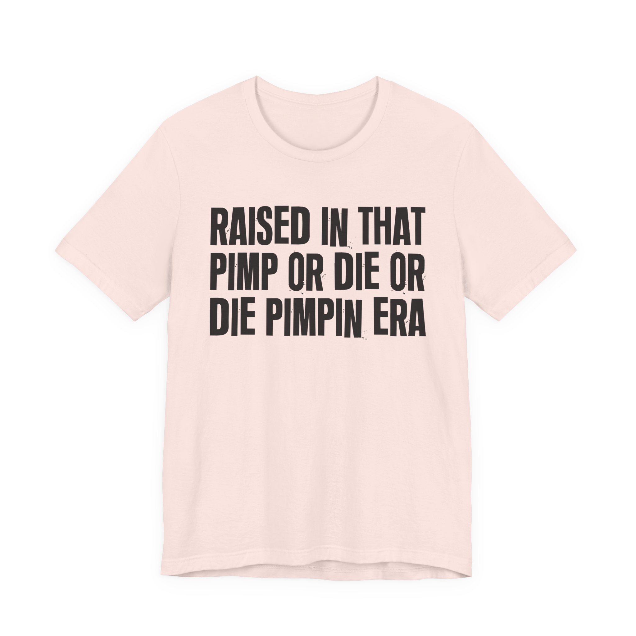 Raised In That Pimp Or Die Or Die Pimpin Era - Funny Back In The Day Statement Tee Shirt