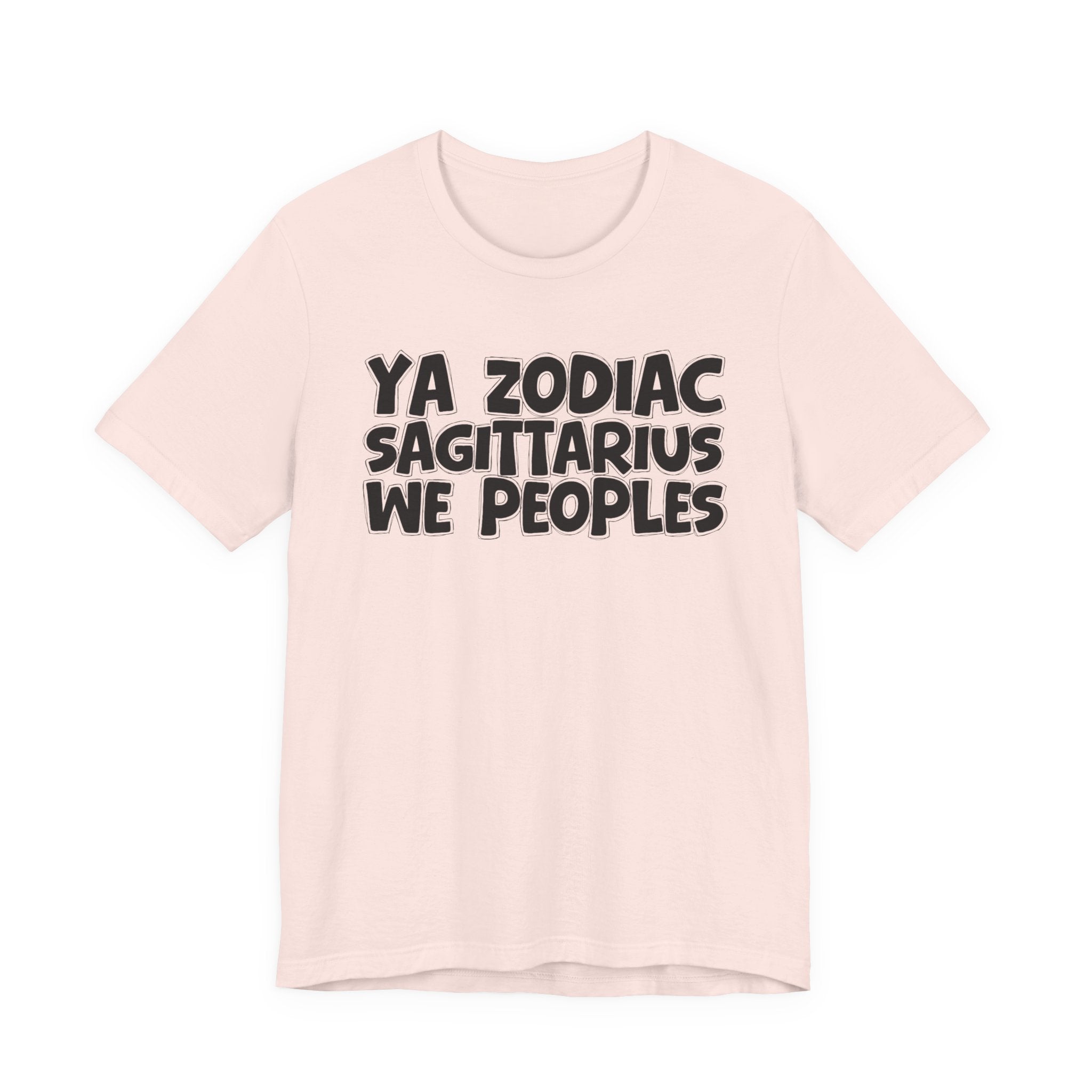 Ya Zodiac Sagittarius We Peoples - Fun Astrology Tee for Sagittarius Sign