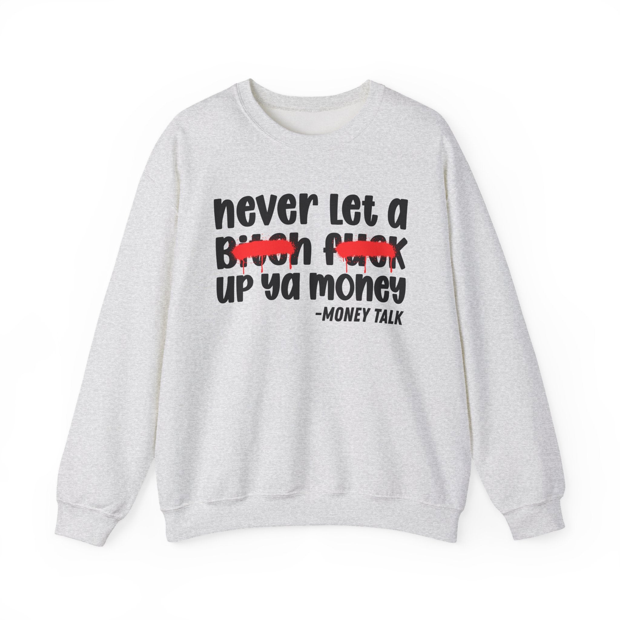 Never Let A Bitch Fuck Up Ya High - Motivational Money Talk Sweatshirt