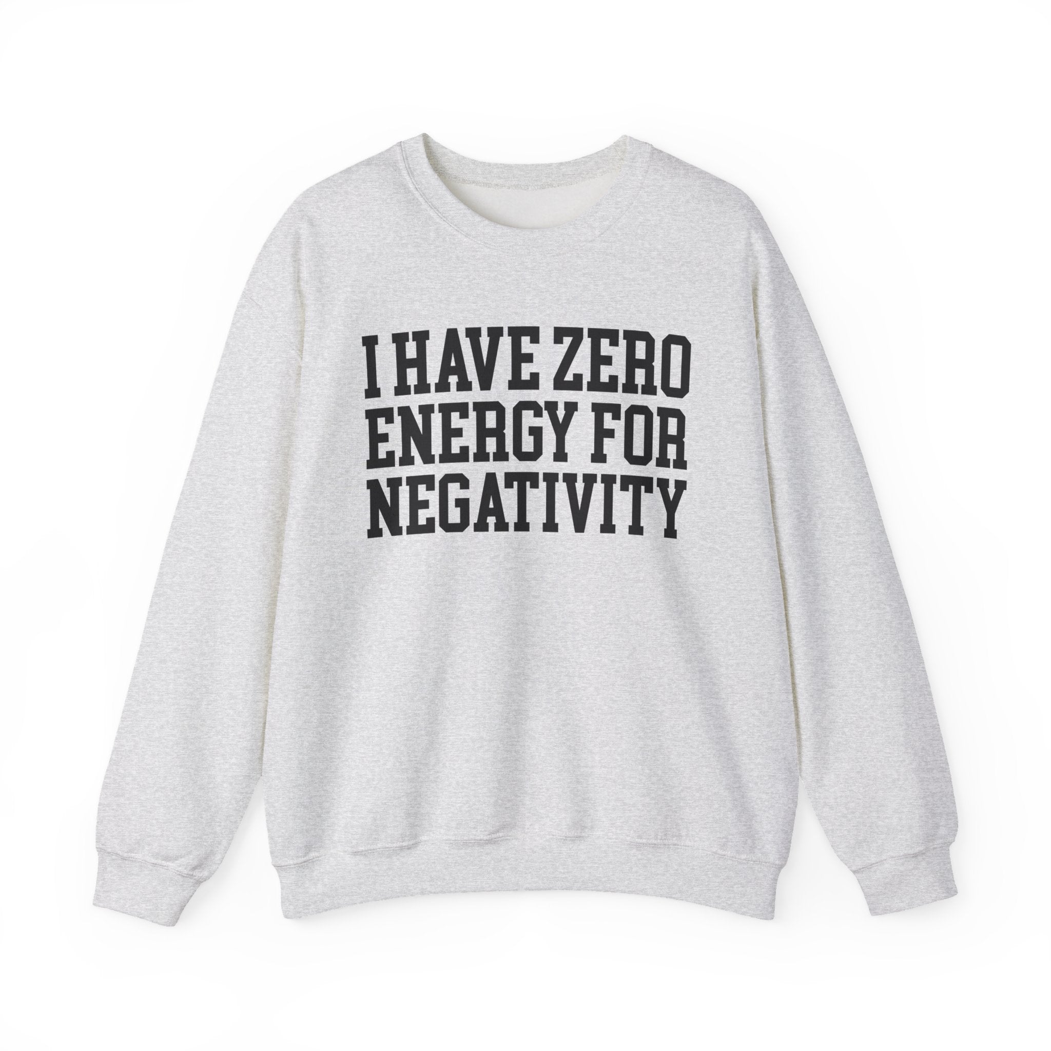 I Have Zero Energy For Negativity - Sweatshirt