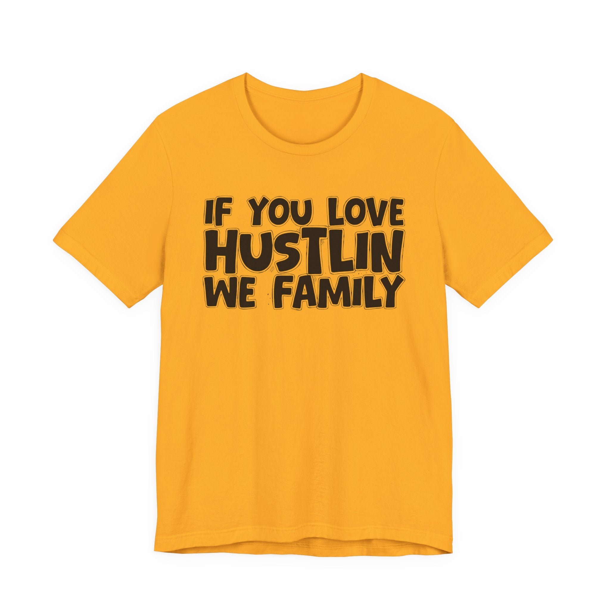 If You Love Hustlin We Family — Motivational Hustle Statement T-Shirt