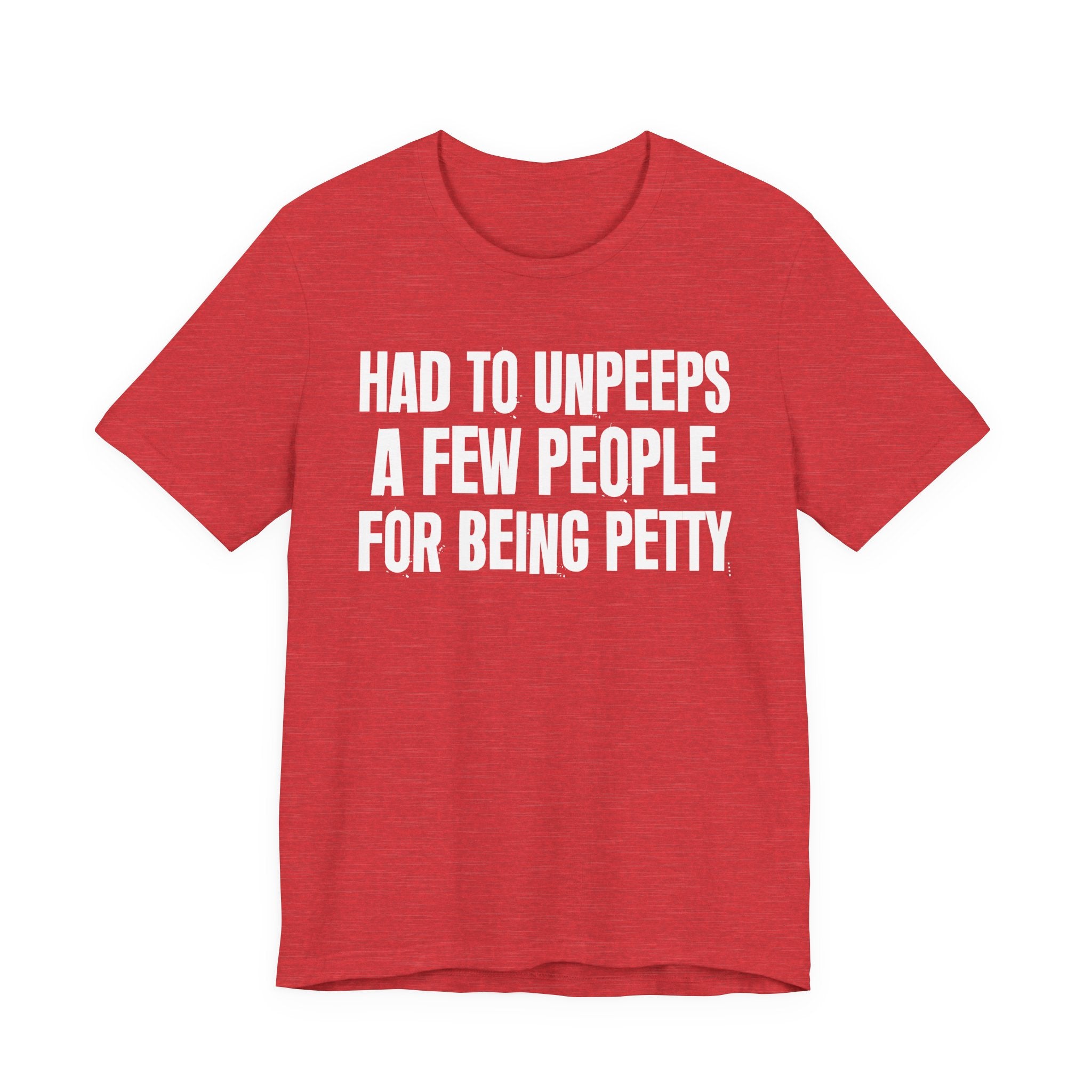 Had to Unpeeps A Few People For Being Petty - Humorous Quote Shirt