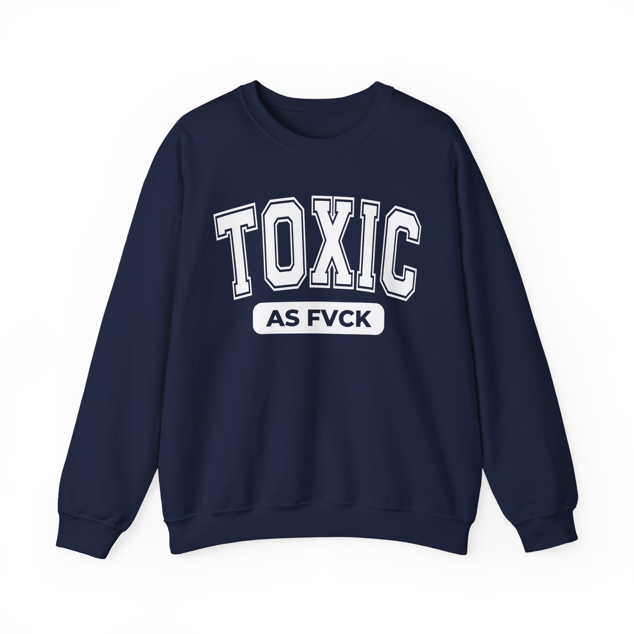 Toxic As Fvck Sweatshirt