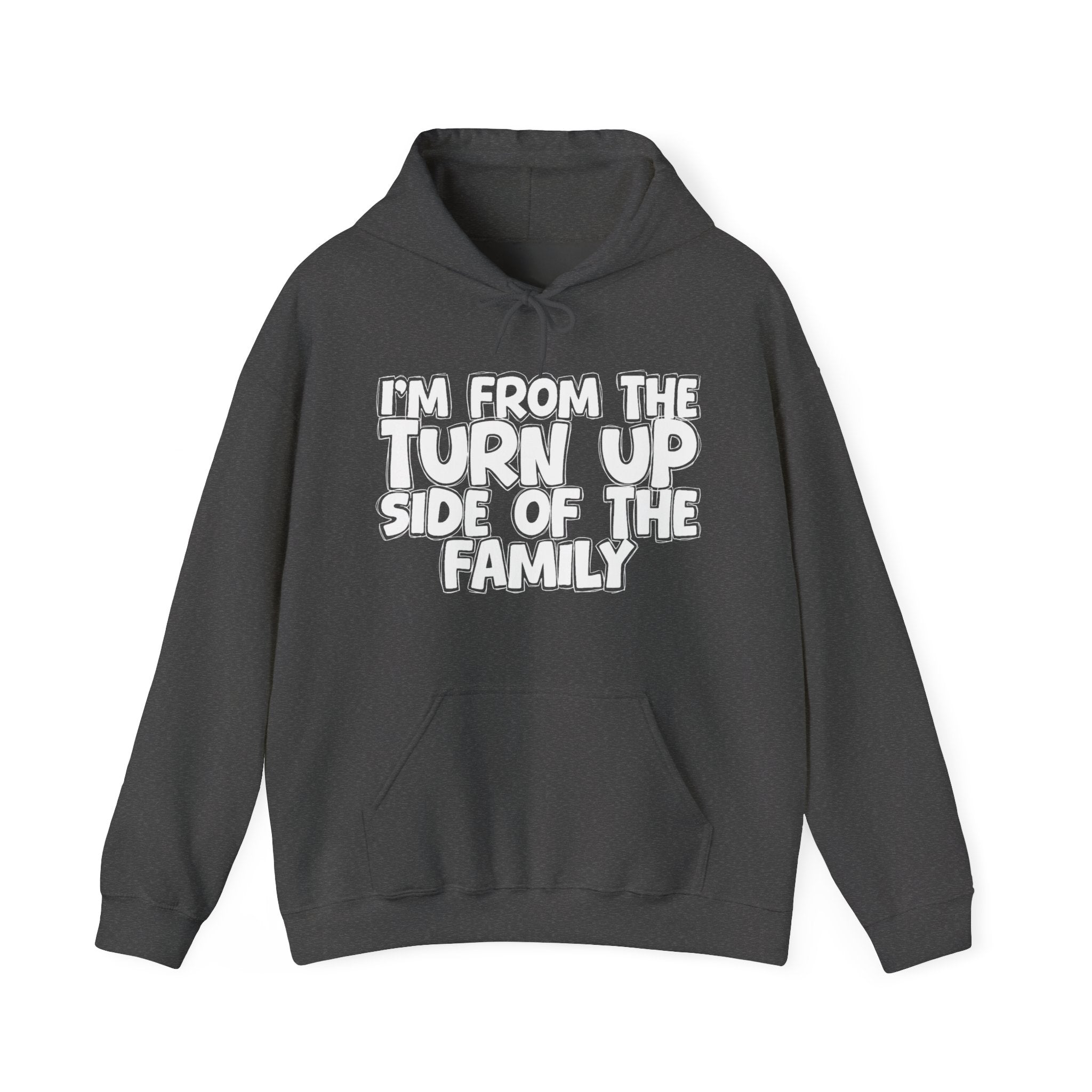 I'm From The Turn Up Side of the Family Hoodie – Humorous Family Pride Quote Hoodie