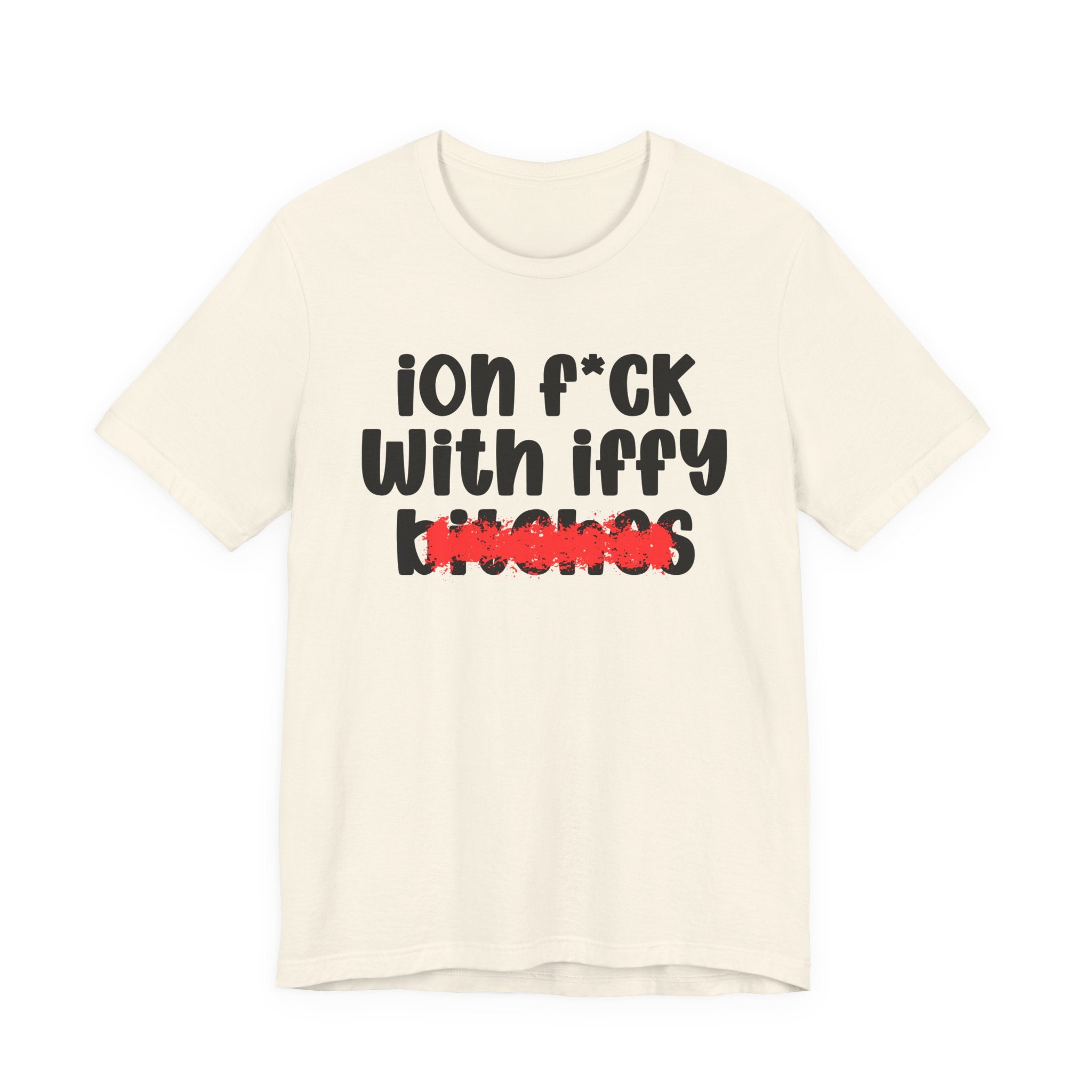 ION (I Don't) FUCK WITH IFFY BITCHES — Bold Sarcastic Graphic T-Shirt