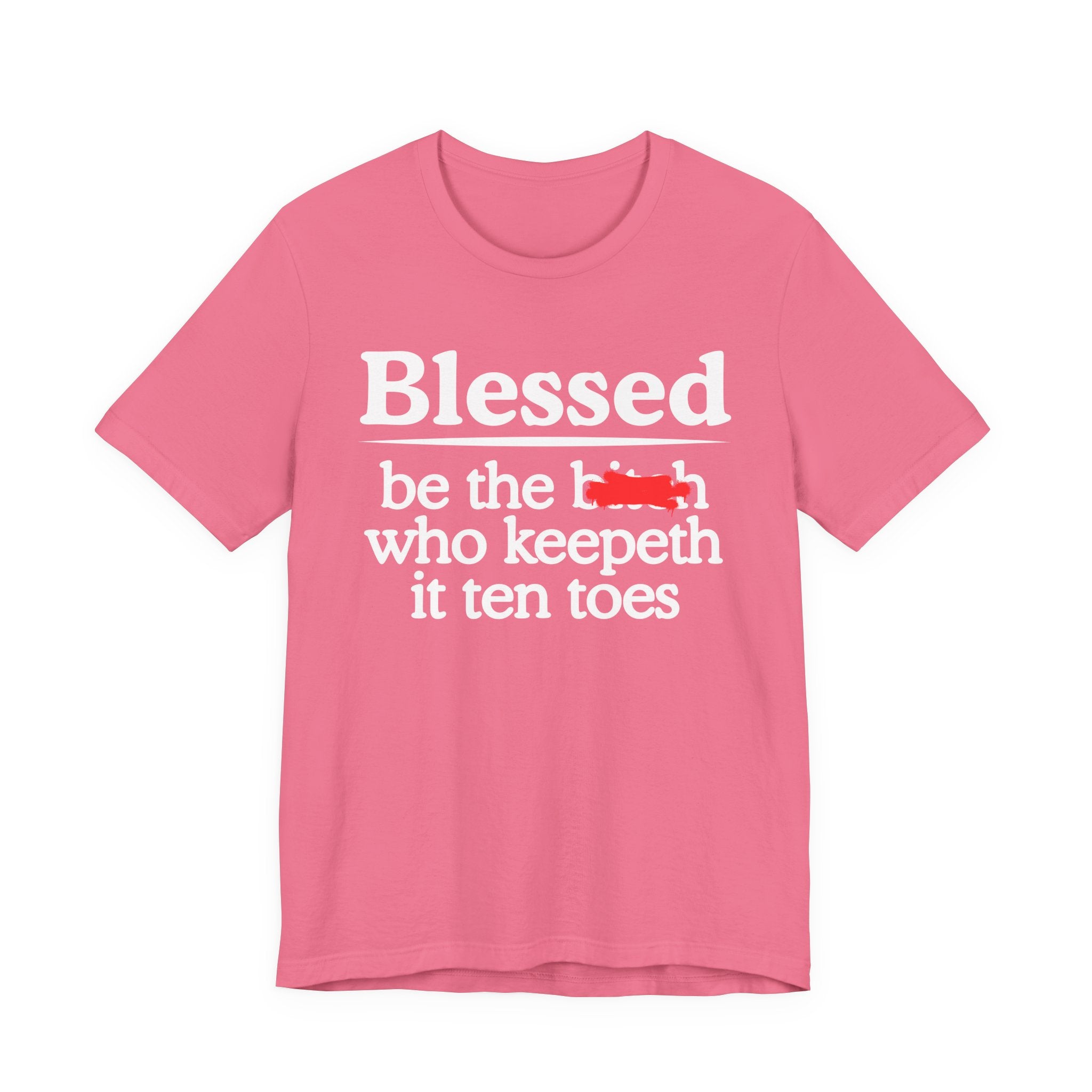 Blessed Be The Bitch Who Keepeth It Ten Toes — Funny Inspirational T-shirt