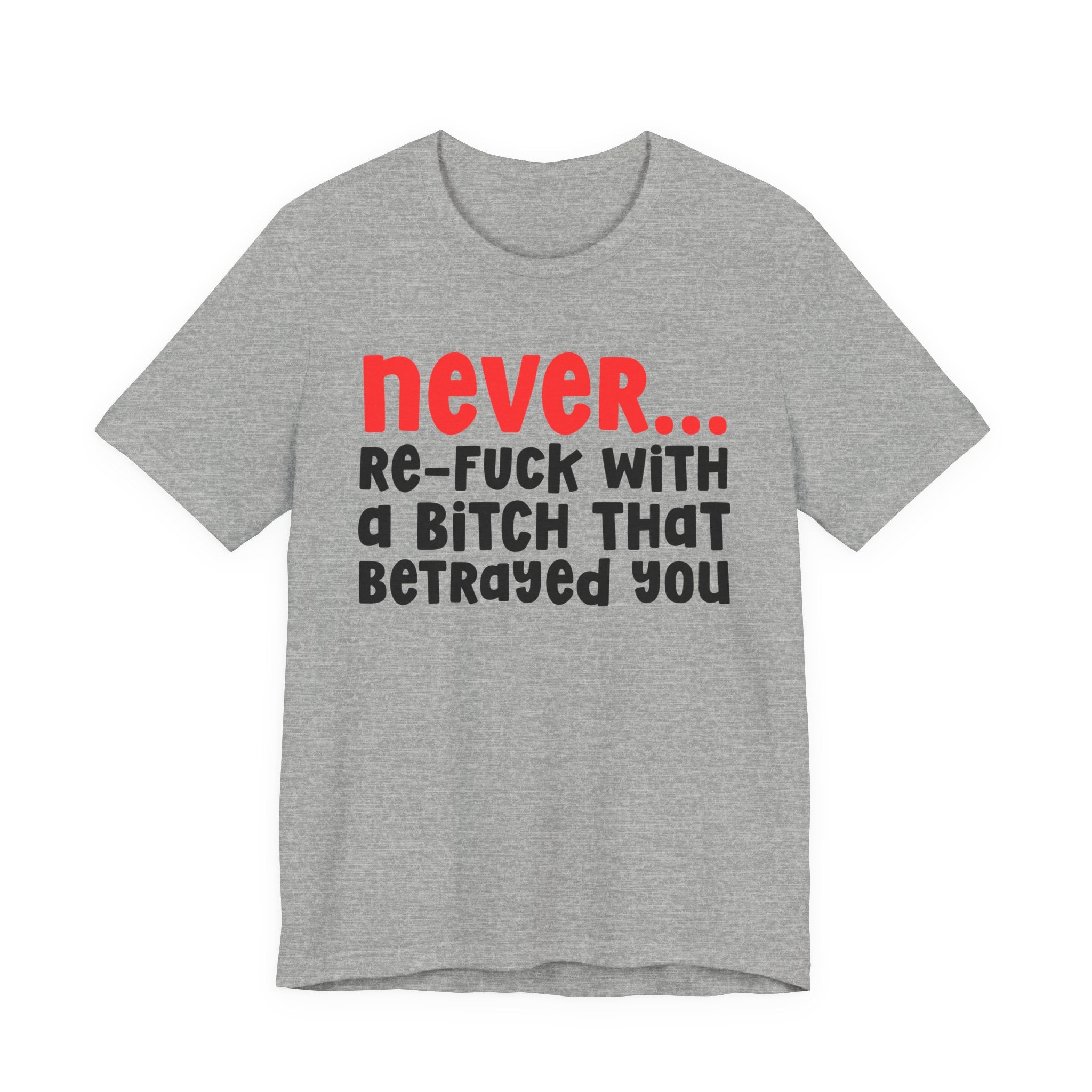 Never Re-Fuck Wit A Bitch That Betrayed You — Bold Reality Statement T-shirt