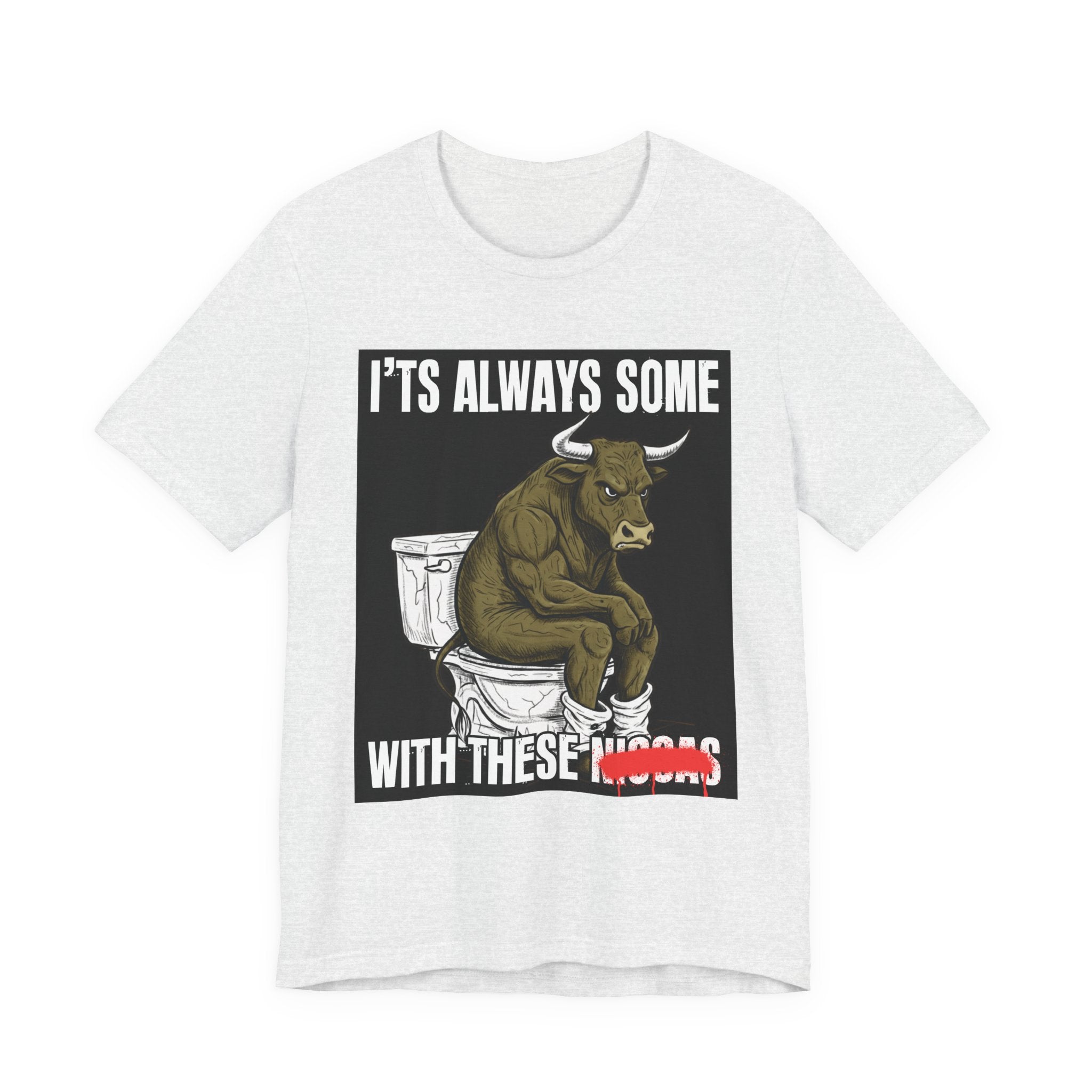It's Always Some Bullshit With These Niggas - Funny Bull On Toilet Tee