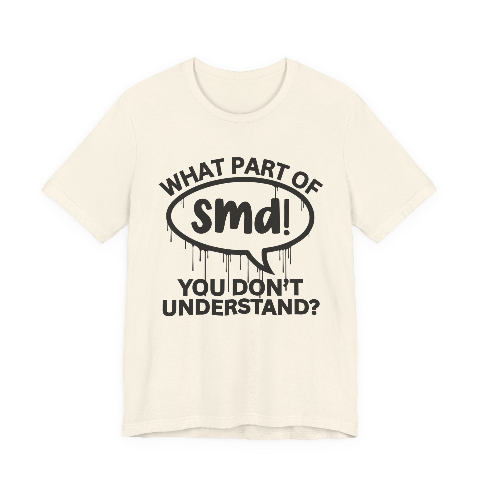 What Part of SMD You Don't Understand? T-Shirt