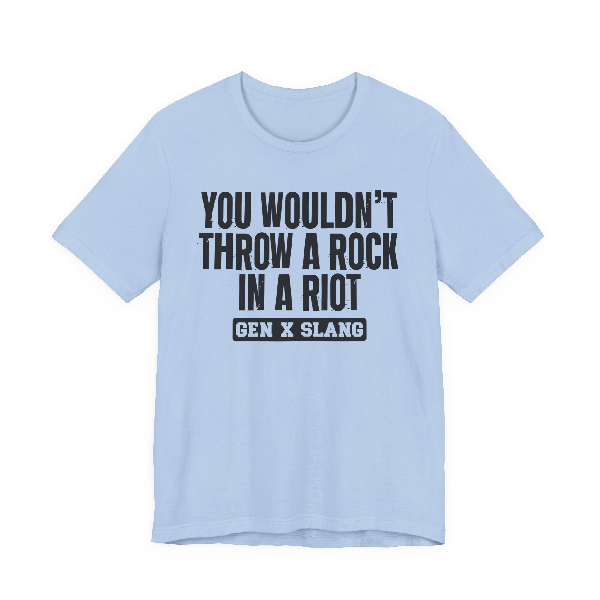 Gen X Slang T-Shirt - You Wouldn't Throw A Rock In A Riot - Retro Humor Tee