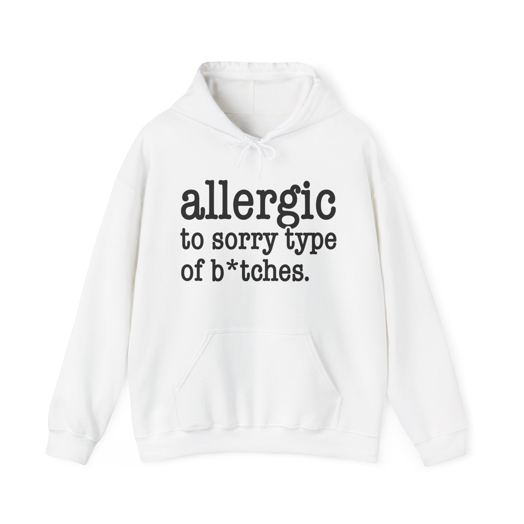 Allergic To Sorry Type Of Bitches - Hoodie