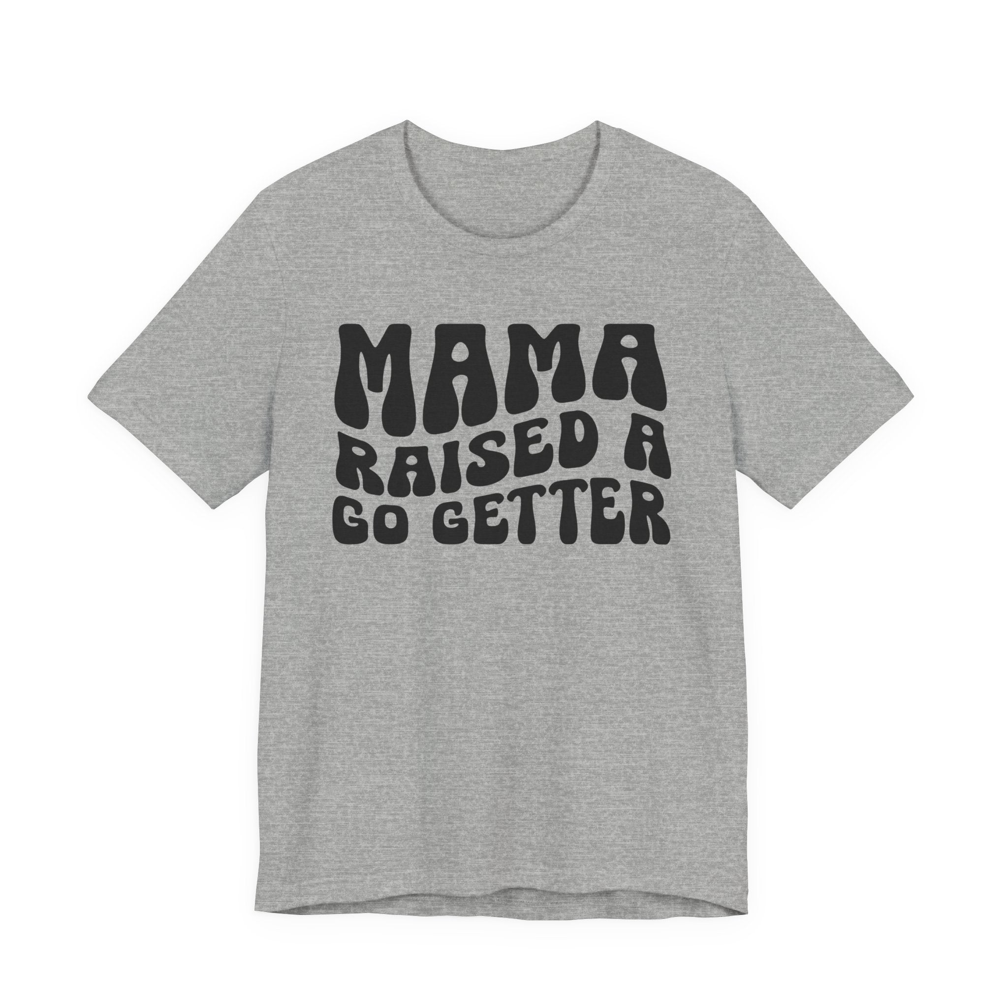 Mama Raised A Go Getter T-shirt (solid print)