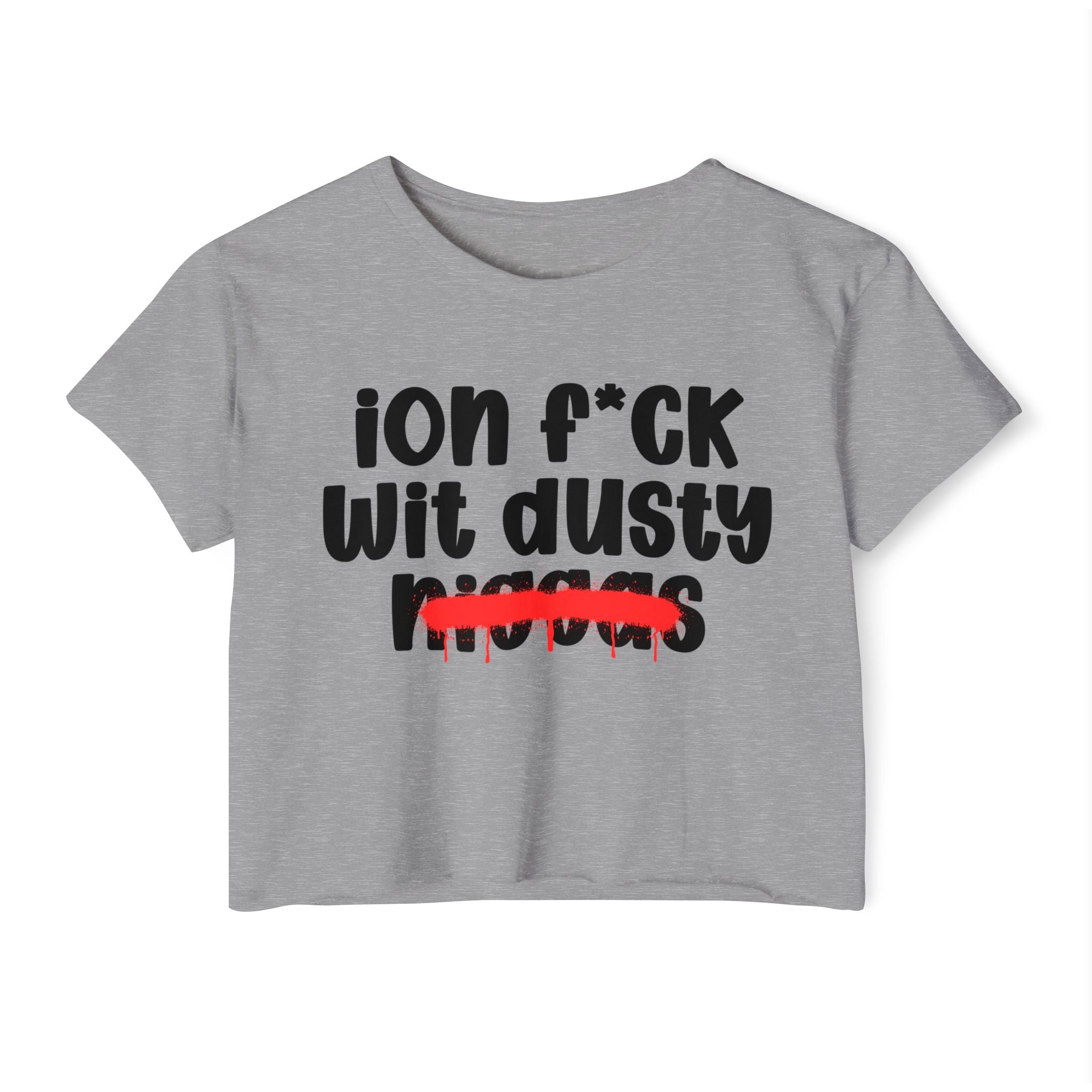 ION Fuck Wit Dusty Niggas - Brutally Direct Statement Crop-top