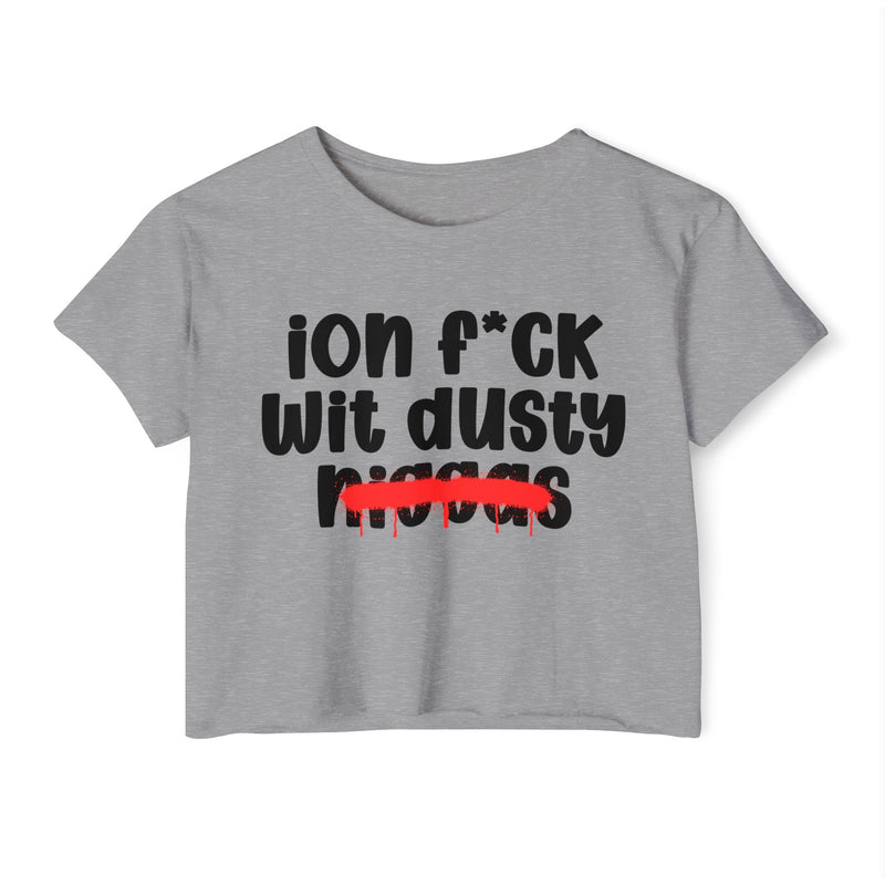 ION Fuck Wit Dusty Niggas - Brutally Direct Statement Crop-top