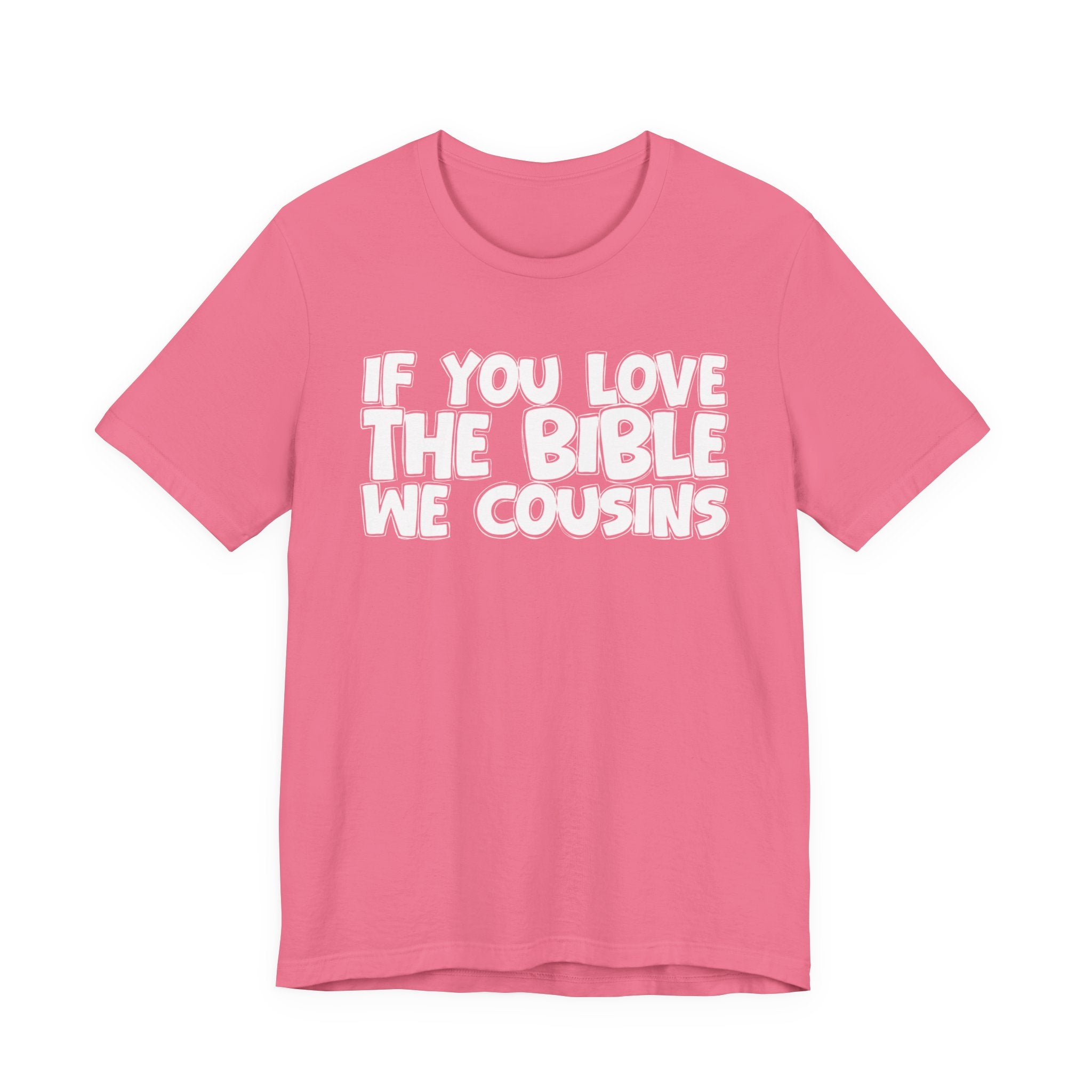 If You Love The Bible We Cousins - Inspirational Faith T-Shirt
