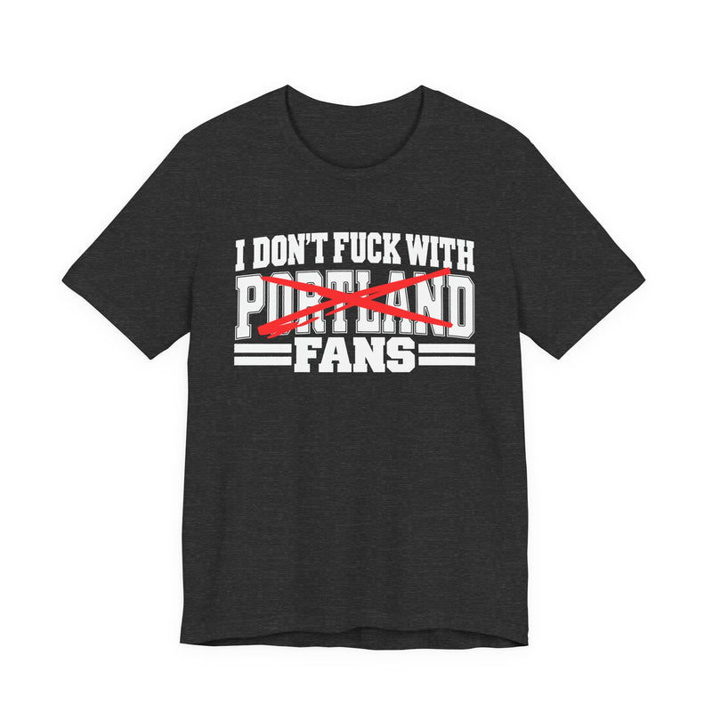 I Don't Fuck With Portland Fans — Bold Anti-Sports Fans T-Shirt