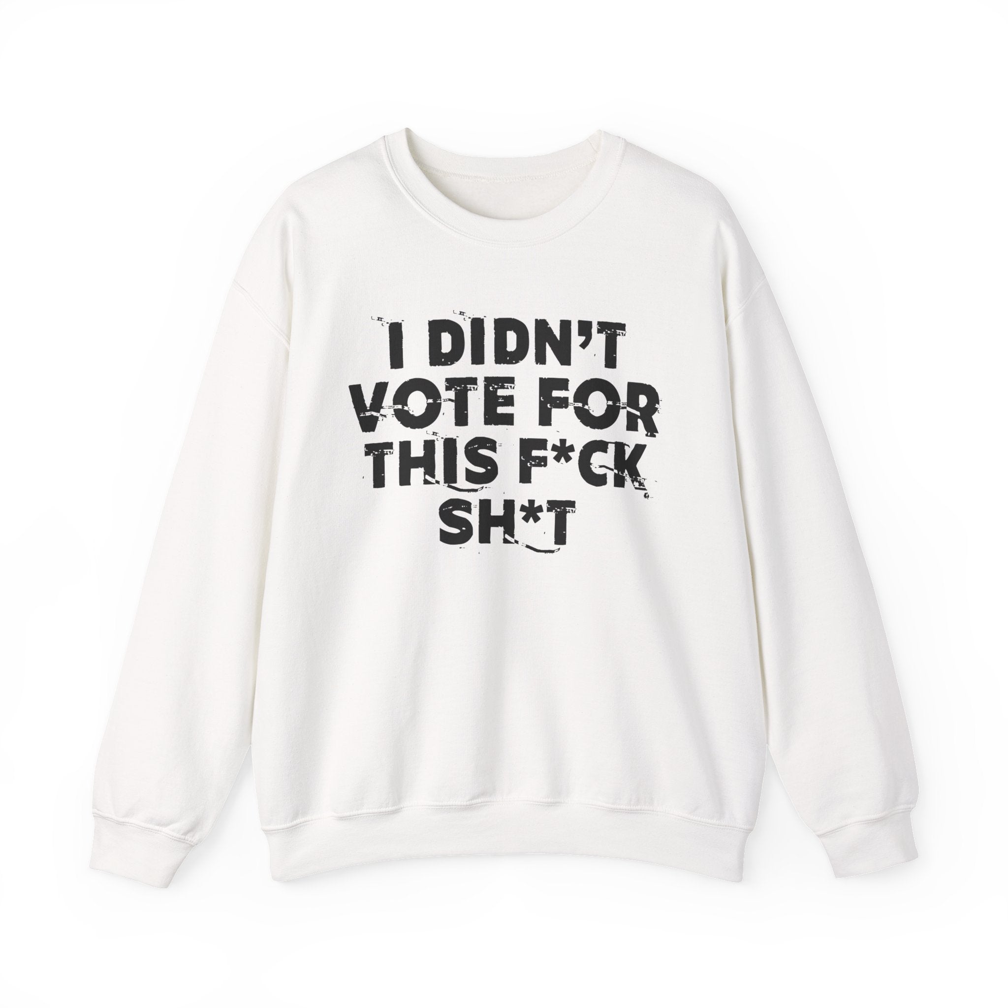 I Didn't Vote For This Fuck Shit - Funny Scary Quote Sweatshirt