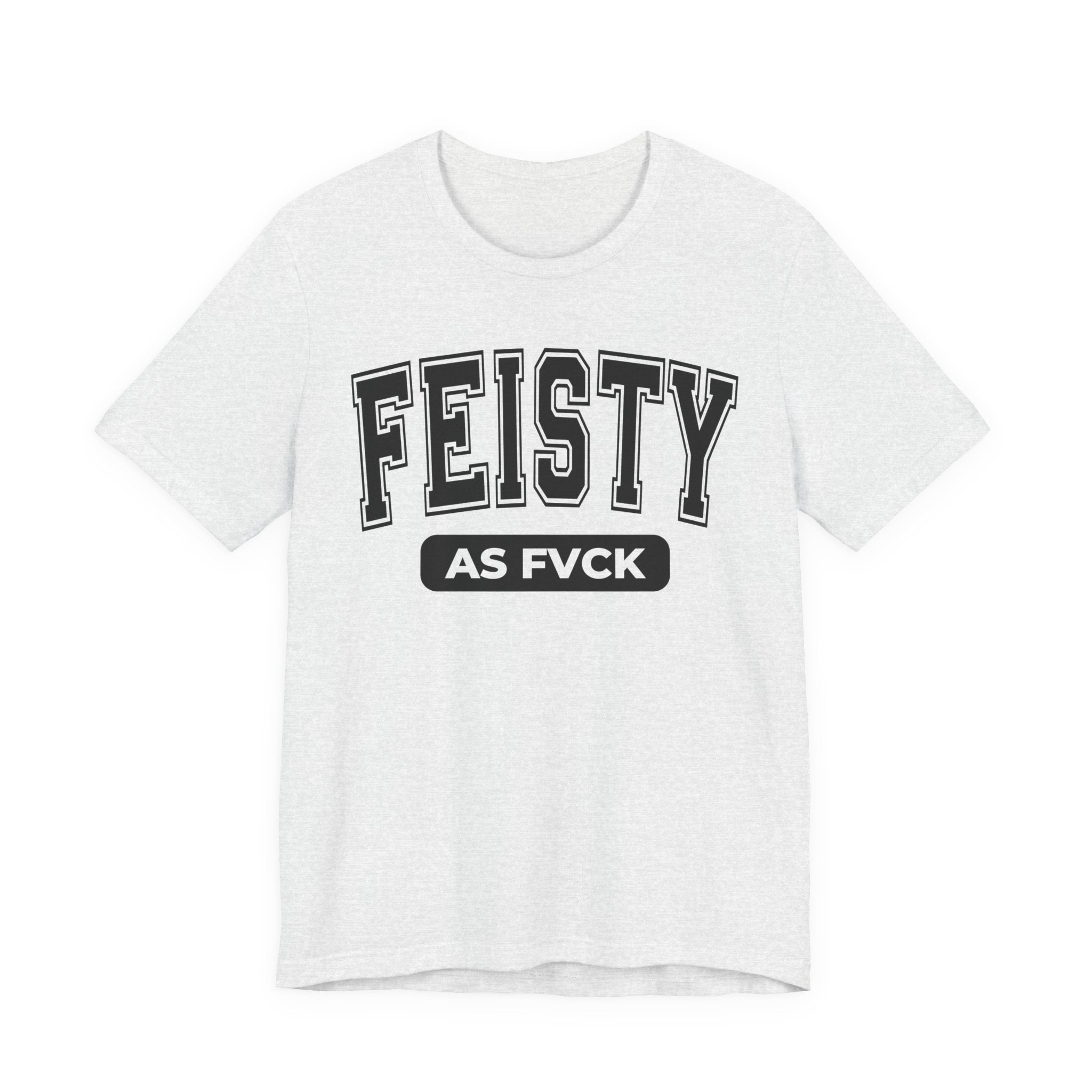 Feisty As Fuck — Sassy Statement T-Shirt