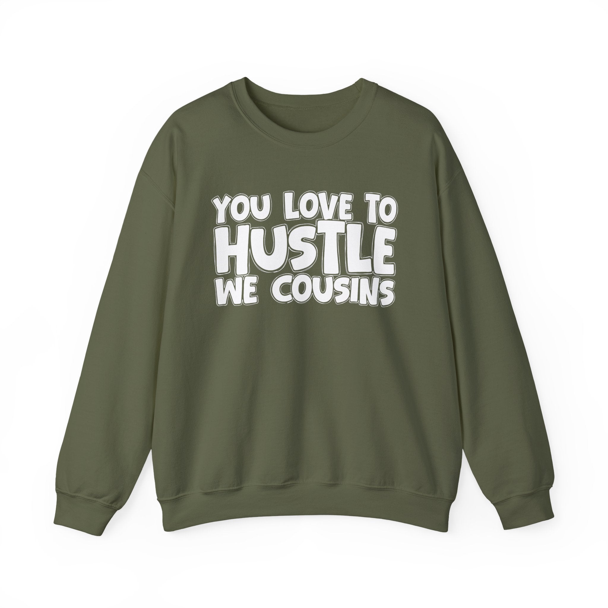 You Love To Hustle We Cousins — Motivational Hustle Statement Sweatshirt