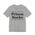 Prison Sucks - Humorous Quote Shirt