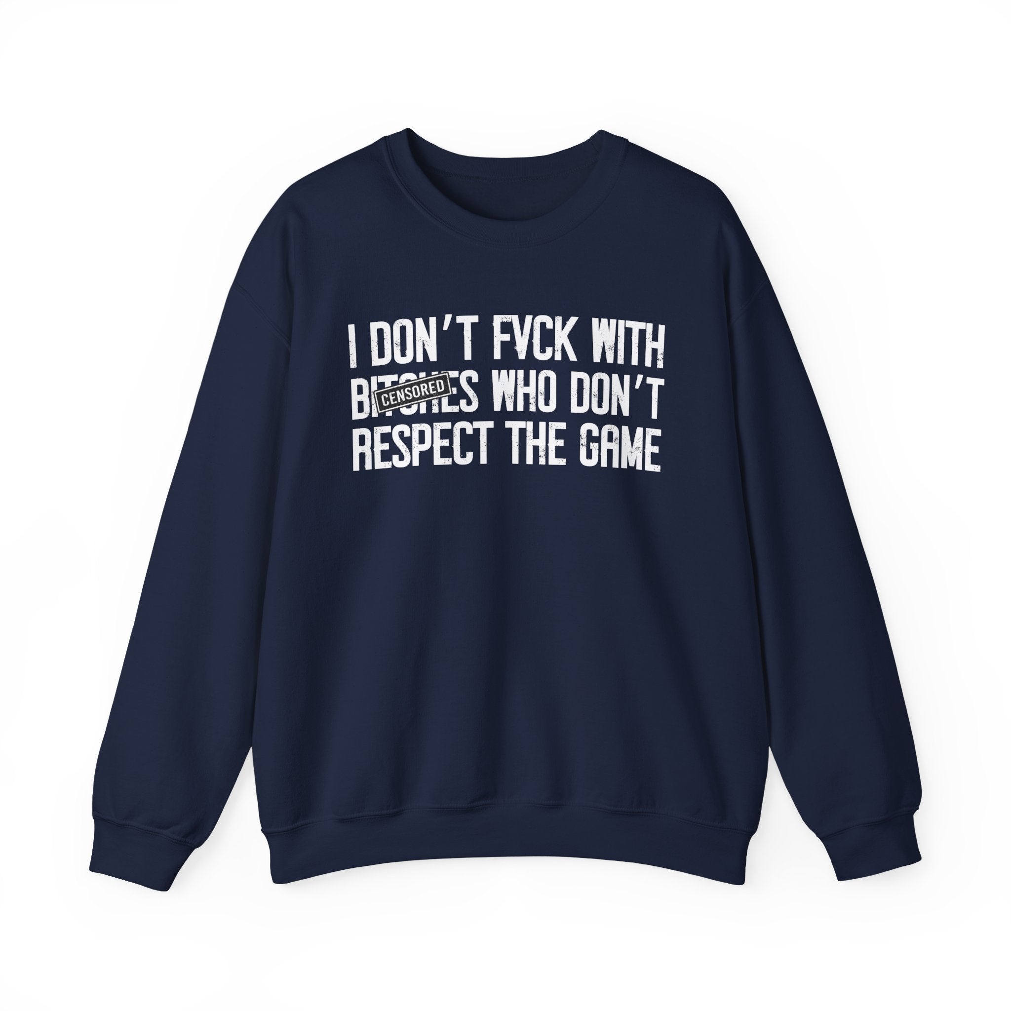 I Don't Fuck With Bitches Who Don't Respect The Game — Sweatshirt Censored