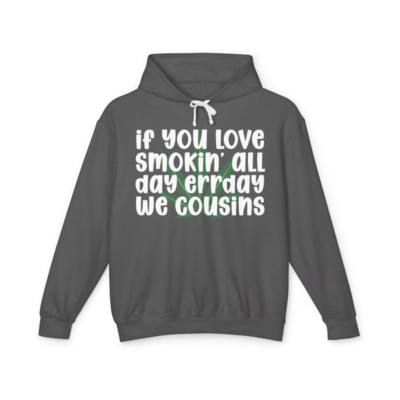 If You Love Smokin' All Day Err'day We Cousins - Hoodie