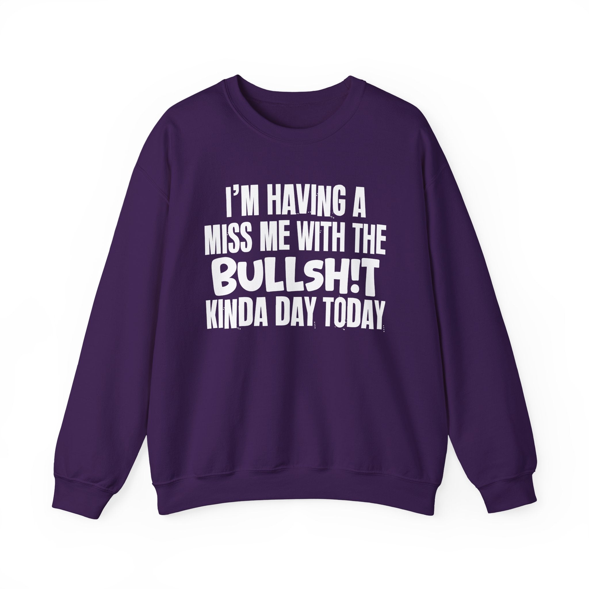 I'm Having A Miss Me With The Bullshit Kinda Day Today - Humorous Bold Mood Sweatshirt