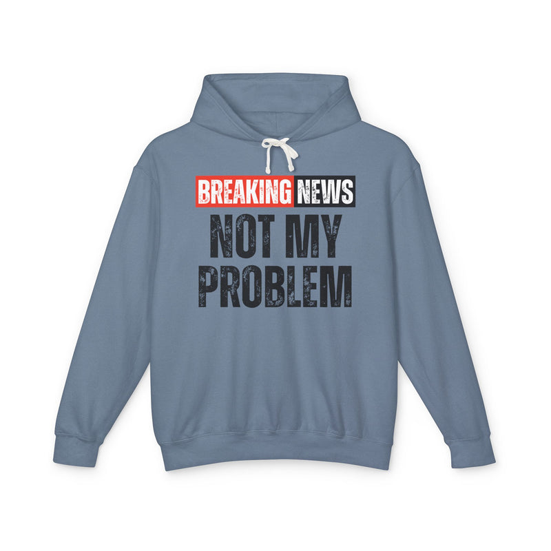 Breaking News: Not My Problem － Funny News Alert Hoodie