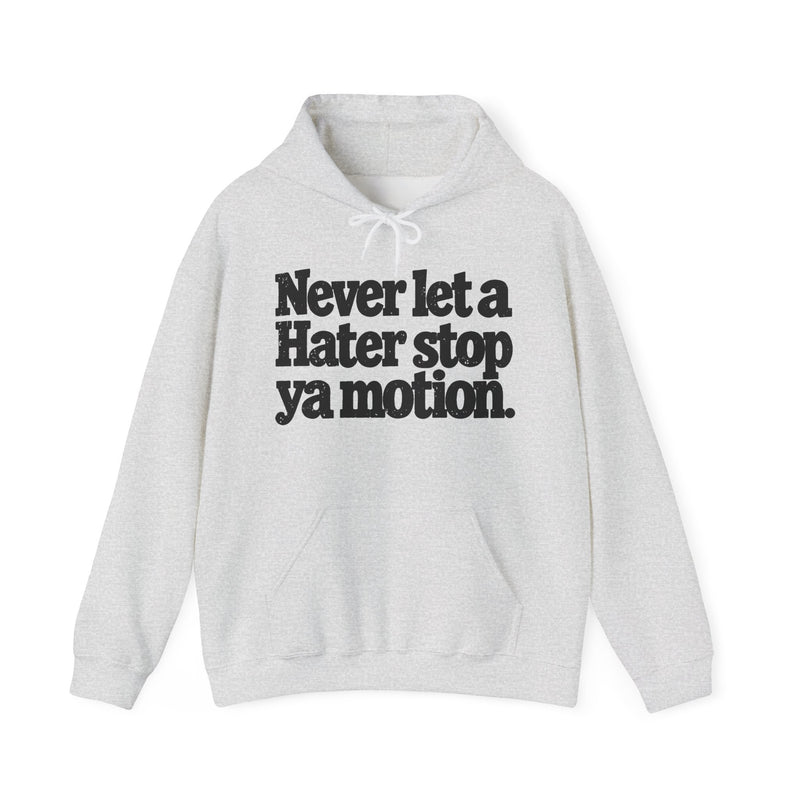 Never Let A Hater Stop Ya Motion － Motivation Hoodie
