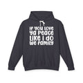 If You Love Ya Peace Like I Do We Family - Funny Independent Hoodie