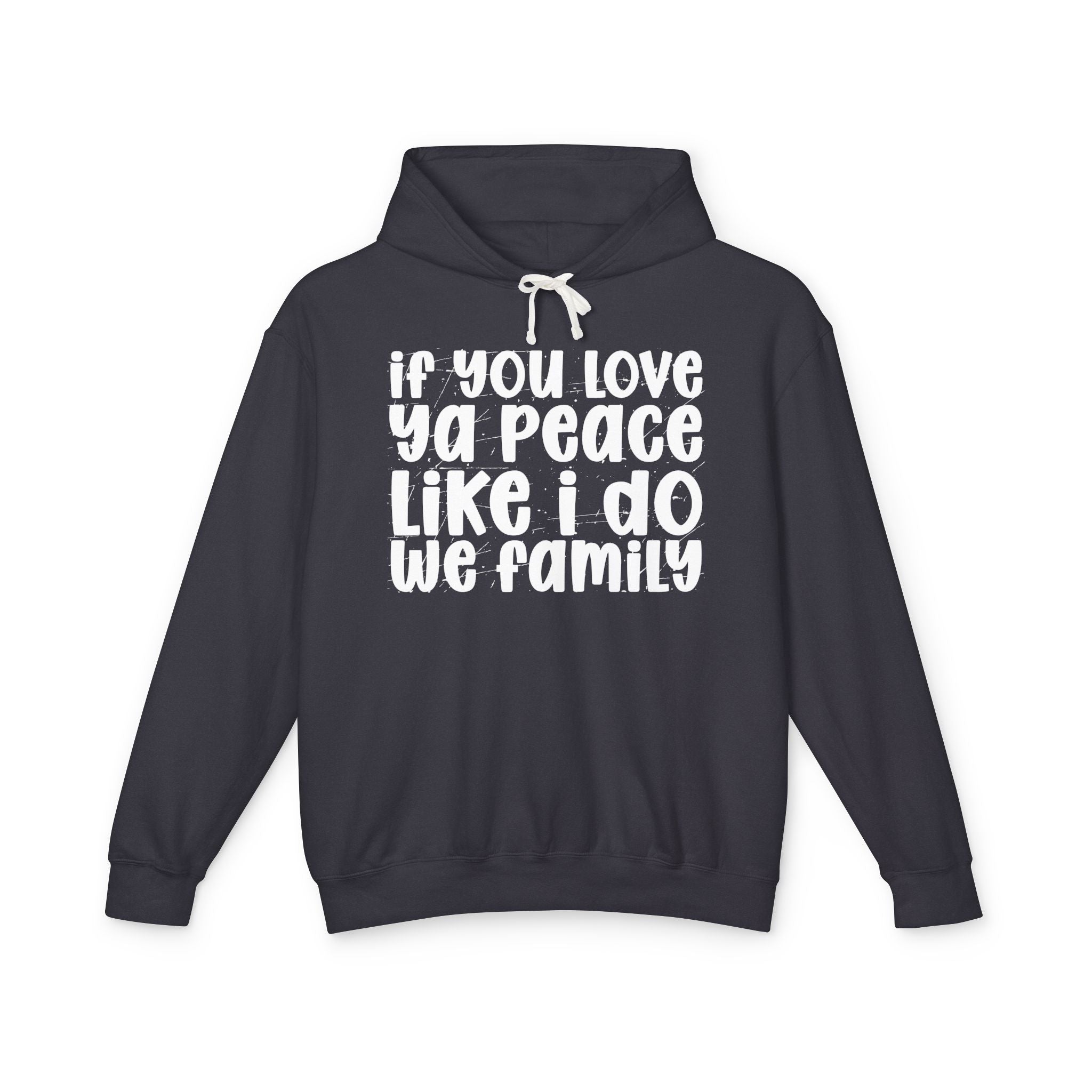 If You Love Ya Peace Like I Do We Family - Funny Independent Hoodie