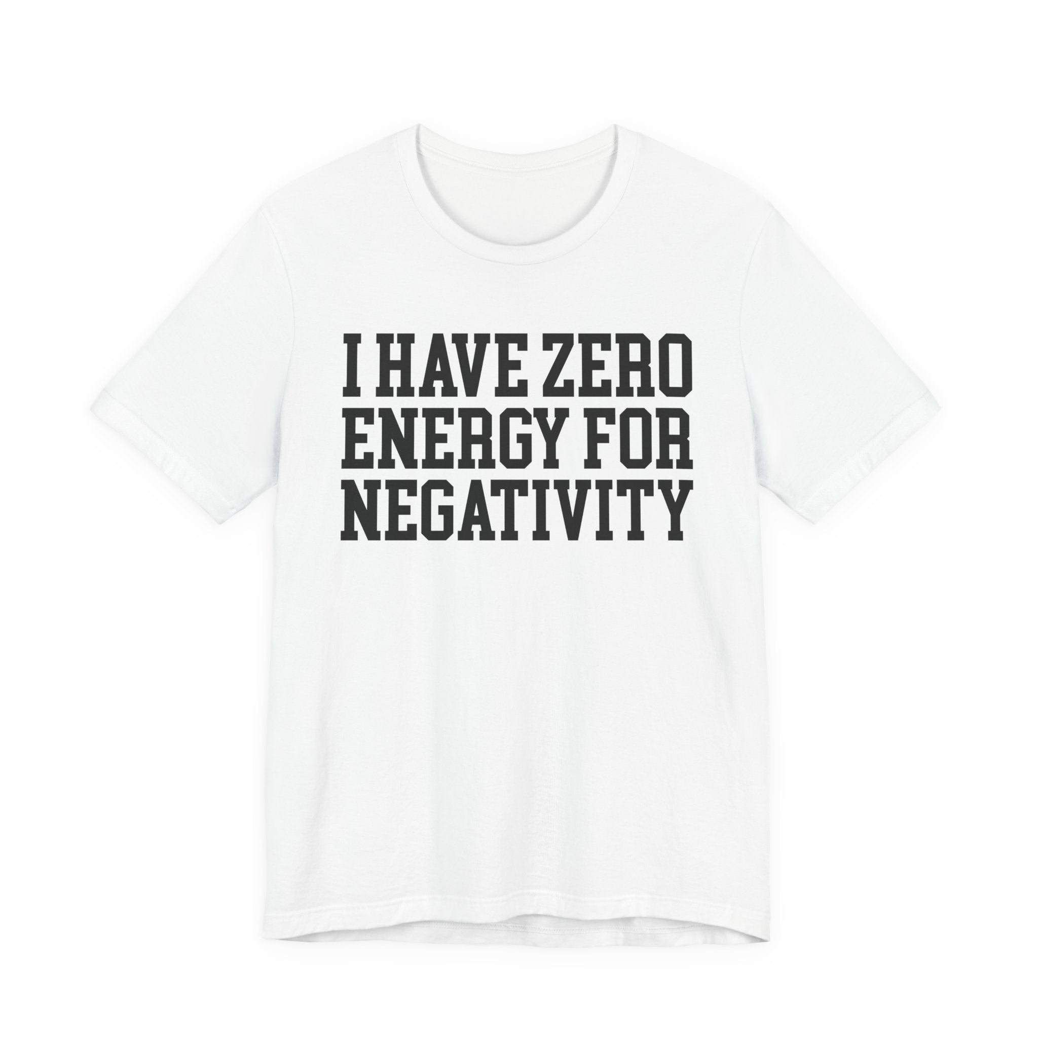 I Have Zero Energy For Negativity - Tshirt