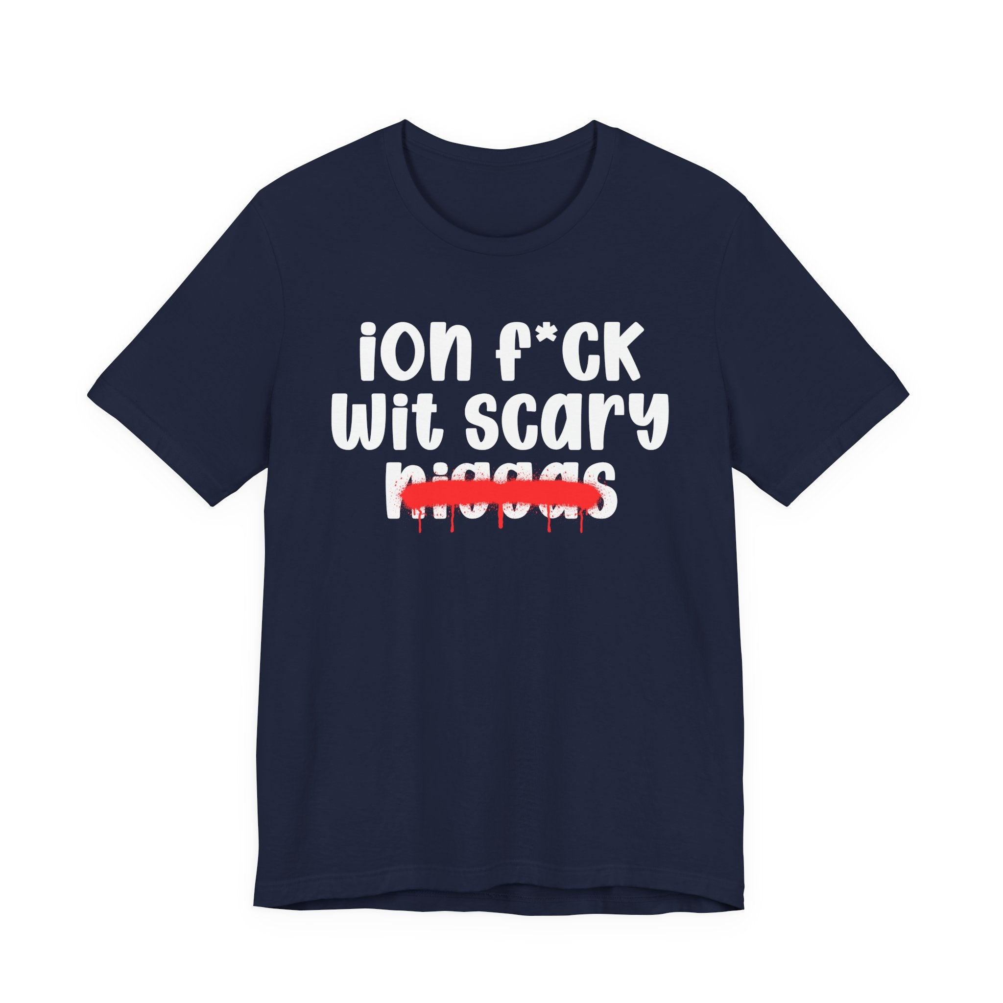 ION Fuck Wit Scary Niggas - Brutally Direct Statement Tee